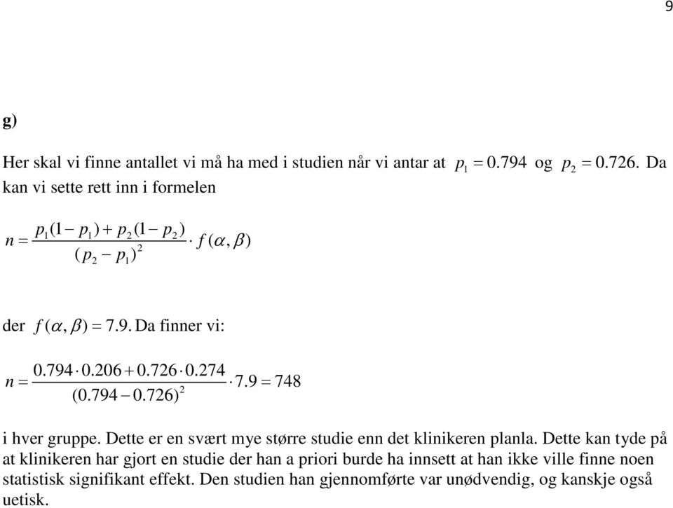 726 0.274 n = 2 7.9 = 748 (0.794 0.726) i hver gruppe. Dette er en svært mye større studie enn det klinikeren planla.