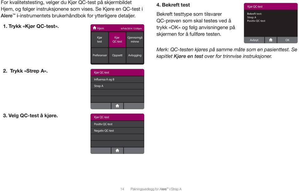 Bekreft test Bekreft testtype som tilsvarer QC-prøven som skal testes ved å trykk «OK» og følg anvisningene på skjermen for å fullføre testen.