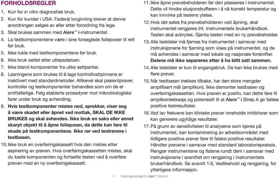 Ikke bruk settet etter utløpsdatoen. 7. Ikke bland komponenter fra ulike settpartier. 8. Løsningene som brukes til å lage kontrollvattpinnene er inaktivert med standardmetoder.