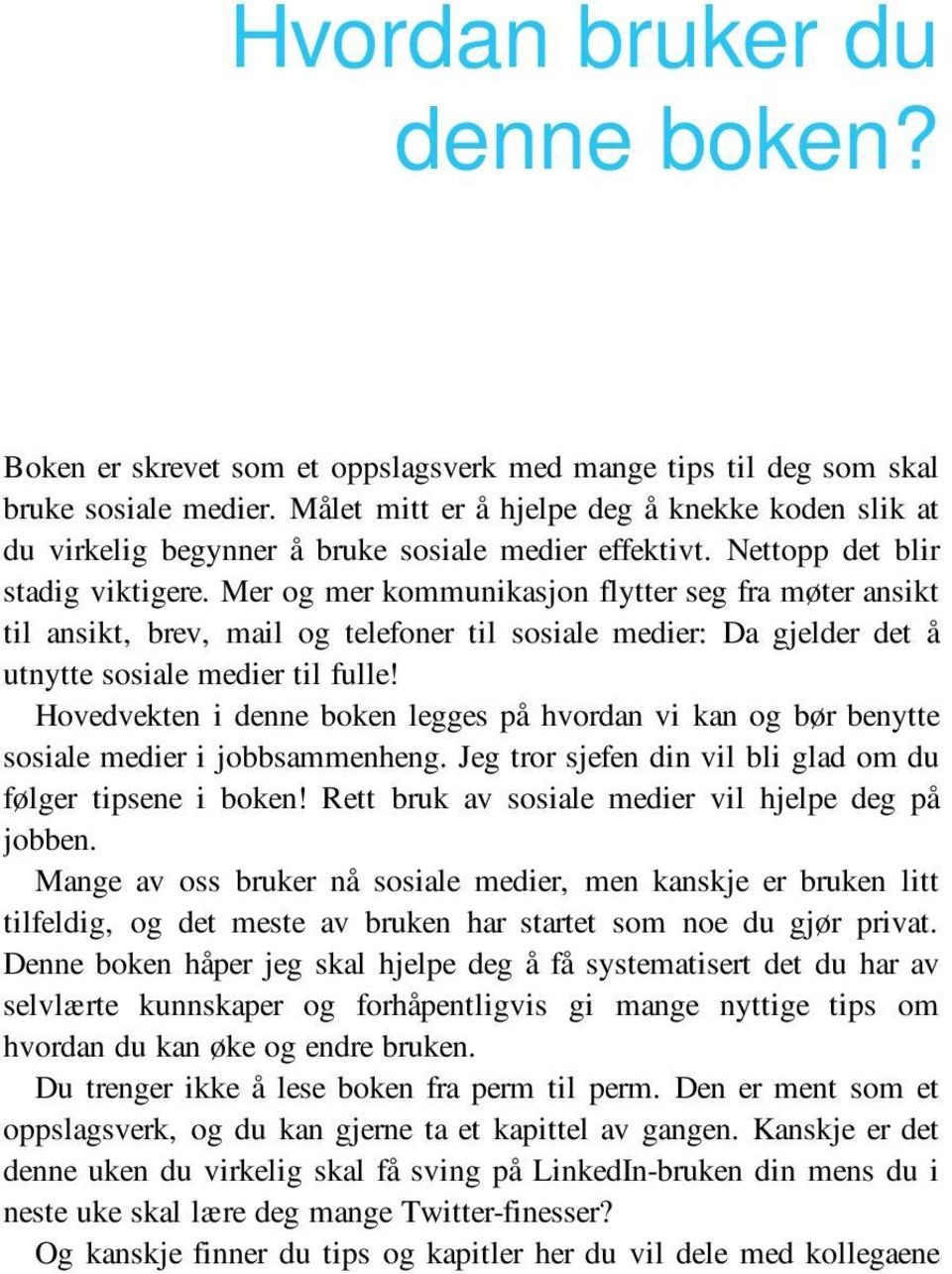 Mer og mer kommunikasjon flytter seg fra møter ansikt til ansikt, brev, mail og telefoner til sosiale medier: Da gjelder det å utnytte sosiale medier til fulle!