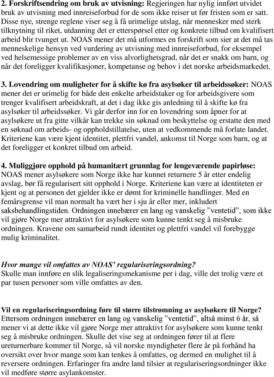 NOAS mener det må utformes en forskrift som sier at det må tas menneskelige hensyn ved vurdering av utvisning med innreiseforbud, for eksempel ved helsemessige problemer av en viss alvorlighetsgrad,