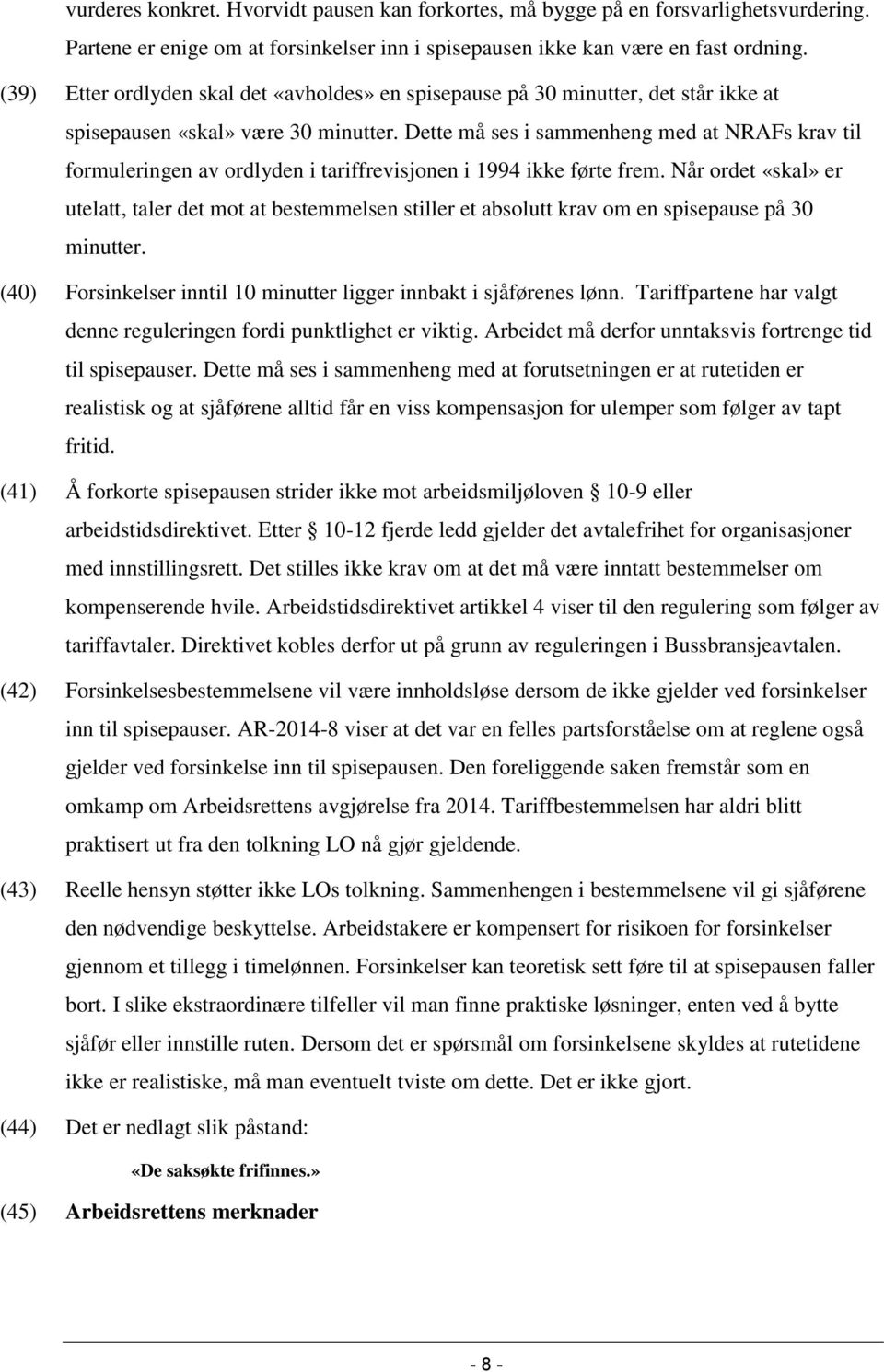 Dette må ses i sammenheng med at NRAFs krav til formuleringen av ordlyden i tariffrevisjonen i 1994 ikke førte frem.