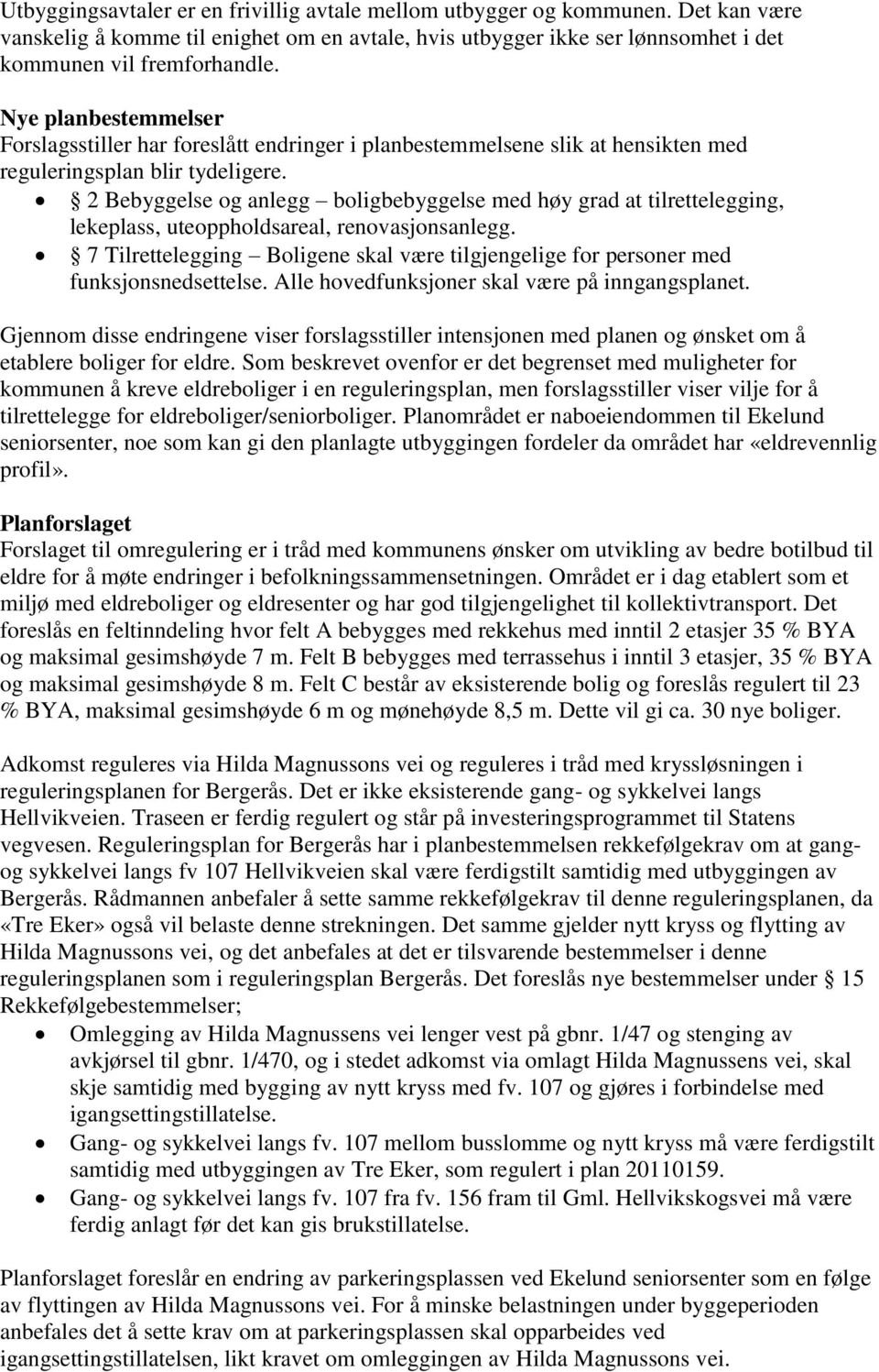 2 Bebyggelse og anlegg boligbebyggelse med høy grad at tilrettelegging, lekeplass, uteoppholdsareal, renovasjonsanlegg.