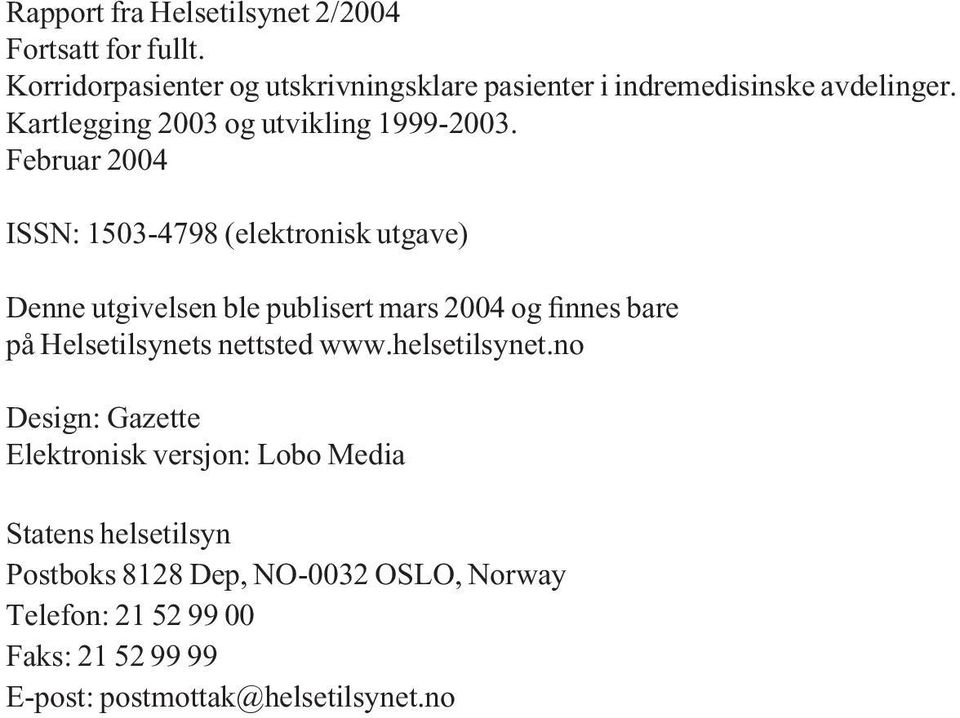 Februar 2004 ISSN: 1503-4798 (elektronisk utgave) Denne utgivelsen ble publisert mars 2004 og finnes bare på Helsetilsynets