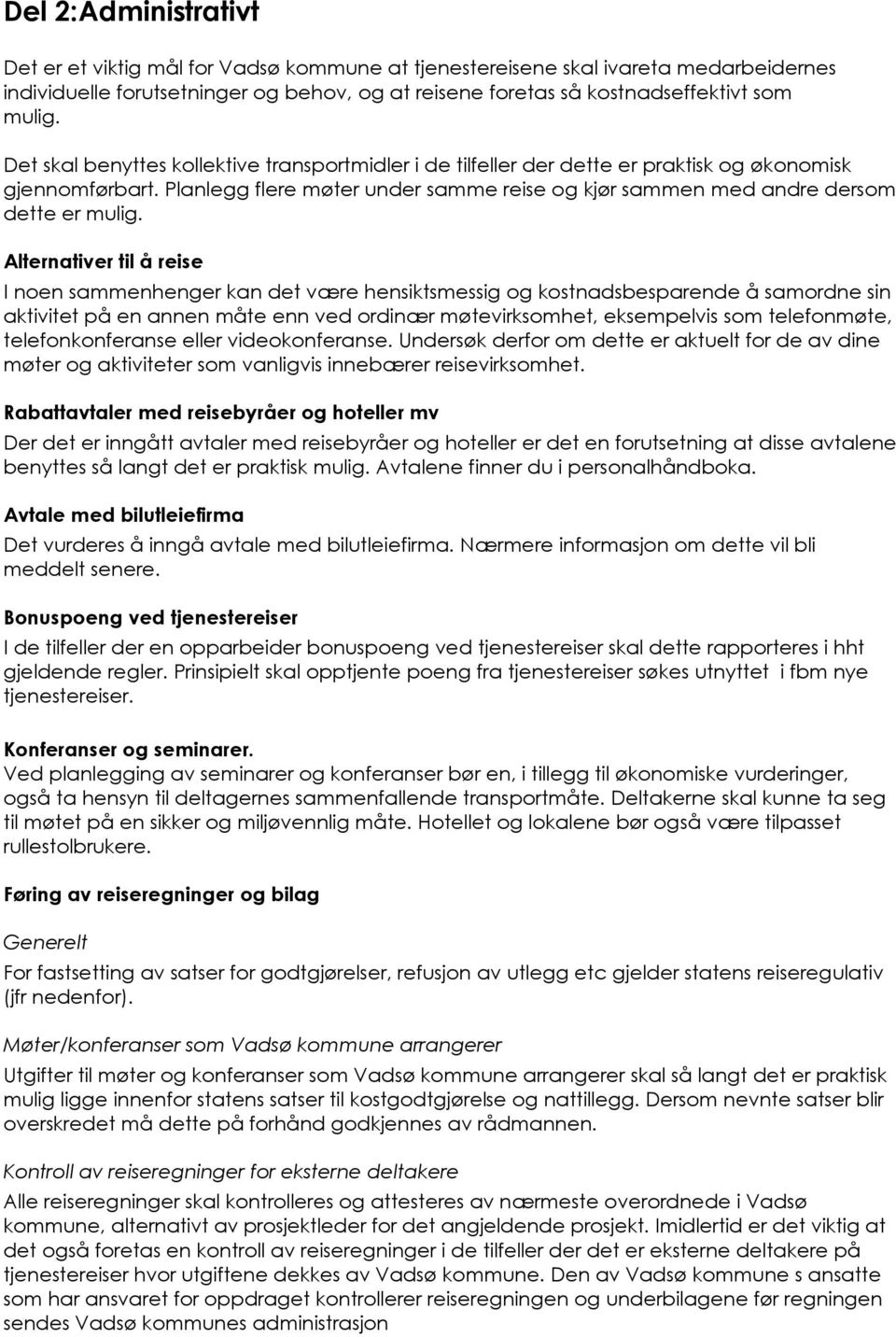 Alternativer til å reise I noen sammenhenger kan det være hensiktsmessig og kostnadsbesparende å samordne sin aktivitet på en annen måte enn ved ordinær møtevirksomhet, eksempelvis som telefonmøte,