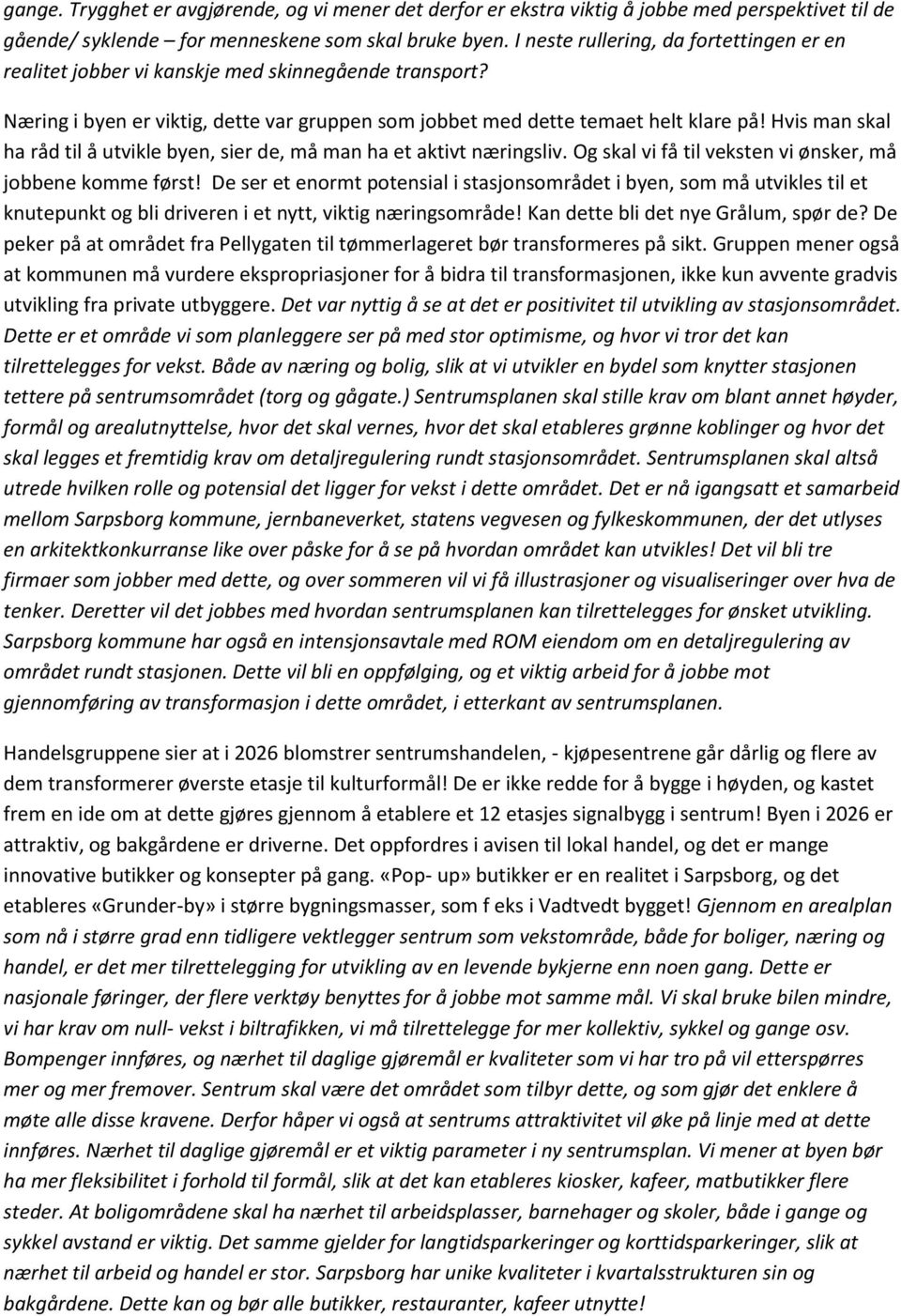 Hvis man skal ha råd til å utvikle byen, sier de, må man ha et aktivt næringsliv. Og skal vi få til veksten vi ønsker, må jobbene komme først!