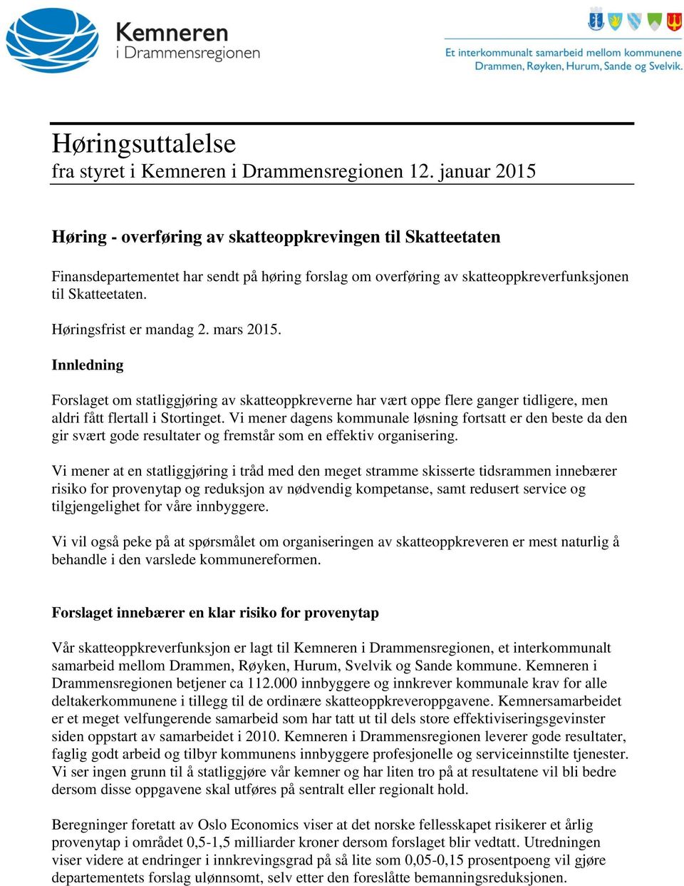 Høringsfrist er mandag 2. mars 2015. Innledning Forslaget om statliggjøring av skatteoppkreverne har vært oppe flere ganger tidligere, men aldri fått flertall i Stortinget.