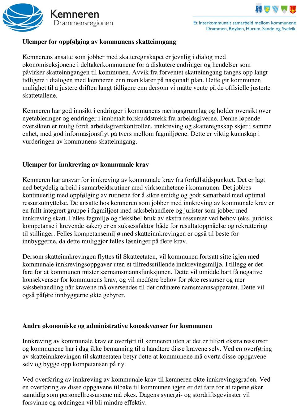 Dette gir kommunen mulighet til å justere driften langt tidligere enn dersom vi måtte vente på de offisielle justerte skattetallene.