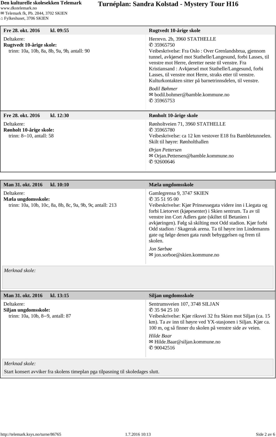 Fra Kristiansand : Avkjørsel mot Stathelle/Langesund, forbi Lasses, til venstre mot Herre, straks etter til venstre. Kulturkontakten sitter på barnetrinnsdelen, til venstre. Bodil Bøhmer bodil.