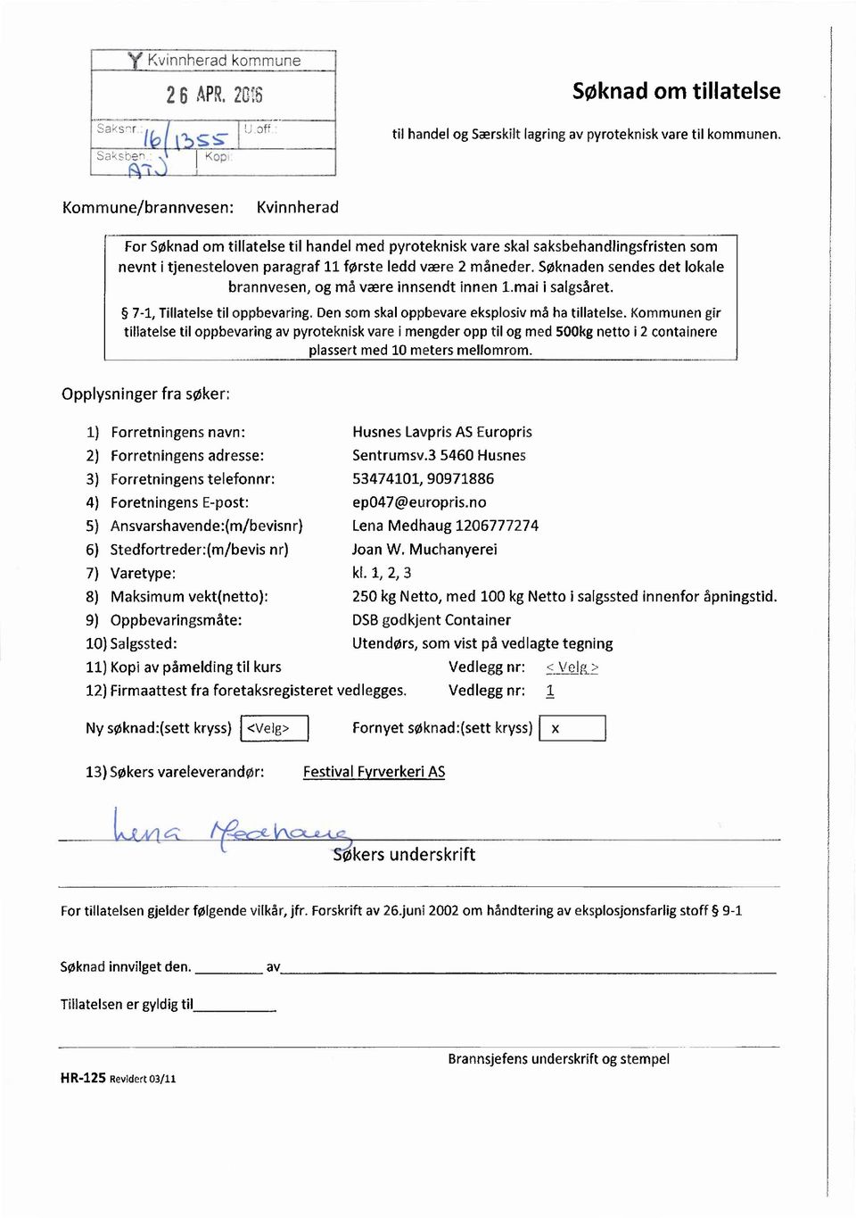 Søknaden sendes det lokale brannvesen, og må være innsendt innen 1.mai i salgsåret. 7-1, Tillatelse til oppbevaring. Den som skal oppbevare eksplosiv må ha tillatelse.