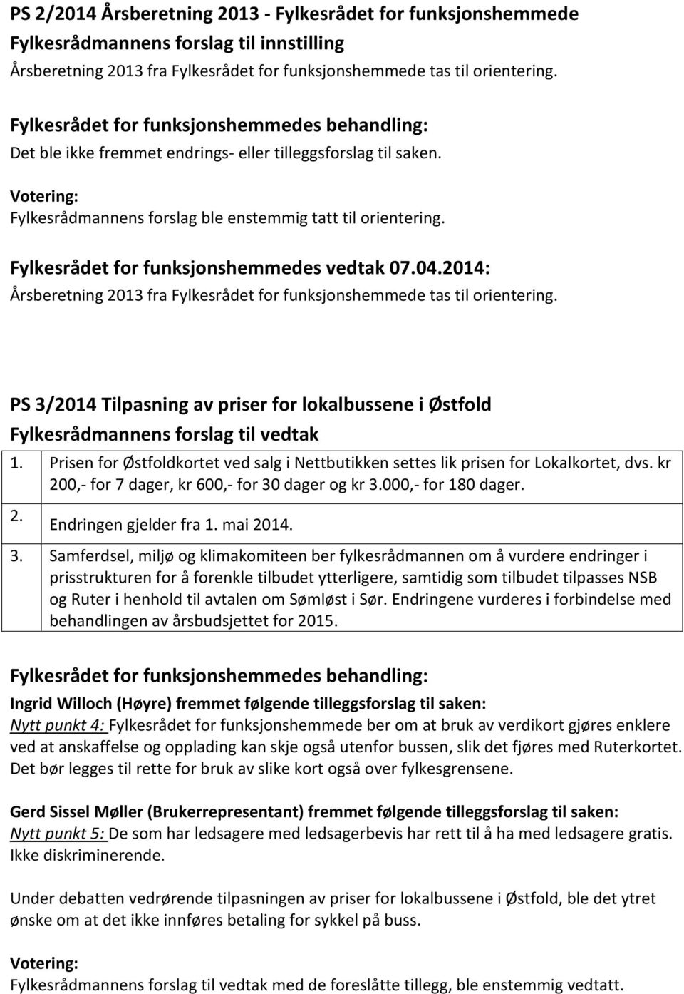 2014: Årsberetning 2013 fra Fylkesrådet for funksjonshemmede tas til orientering. PS 3/2014 Tilpasning av priser for lokalbussene i Østfold 1.