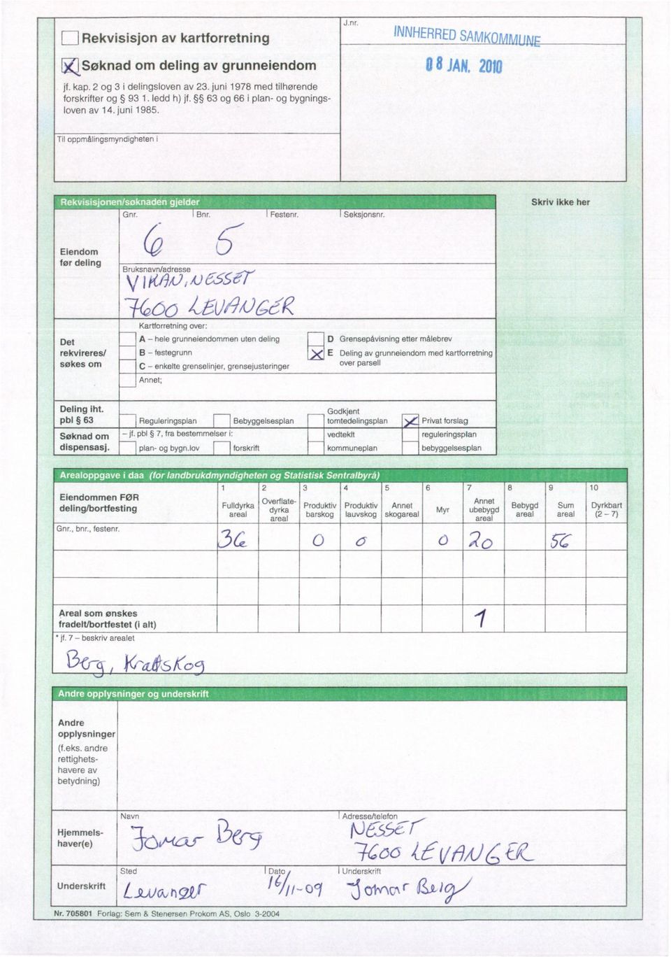 Skriv ikke her Eiendom før deling Bruksnavn/adresse V P09/01 le? 7-660 -awl()6k lç. I Eiendommen FØR deling/bortfesting Gnr., bnr., festenr.