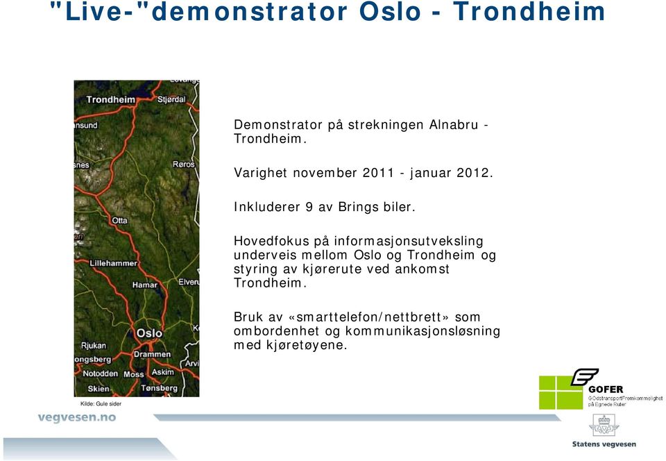 Hovedfokus på informasjonsutveksling underveis mellom Oslo og Trondheim og styring av kjørerute