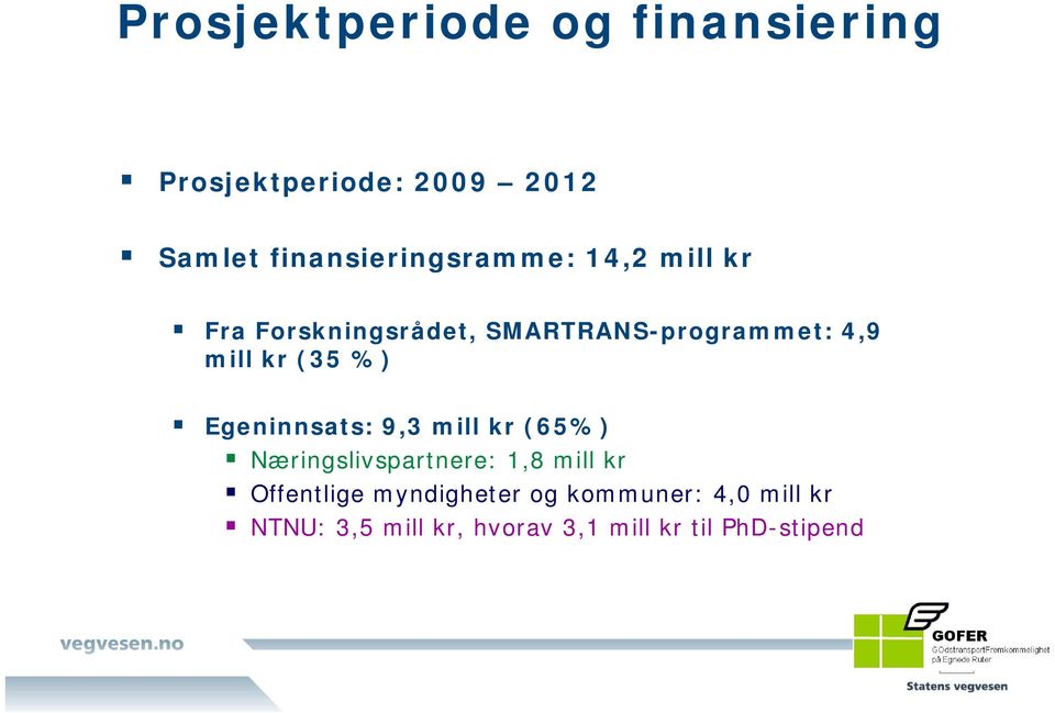 mill kr (35 %) Egeninnsats: 9,3 mill kr (65%) Næringslivspartnere: 1,8 mill kr