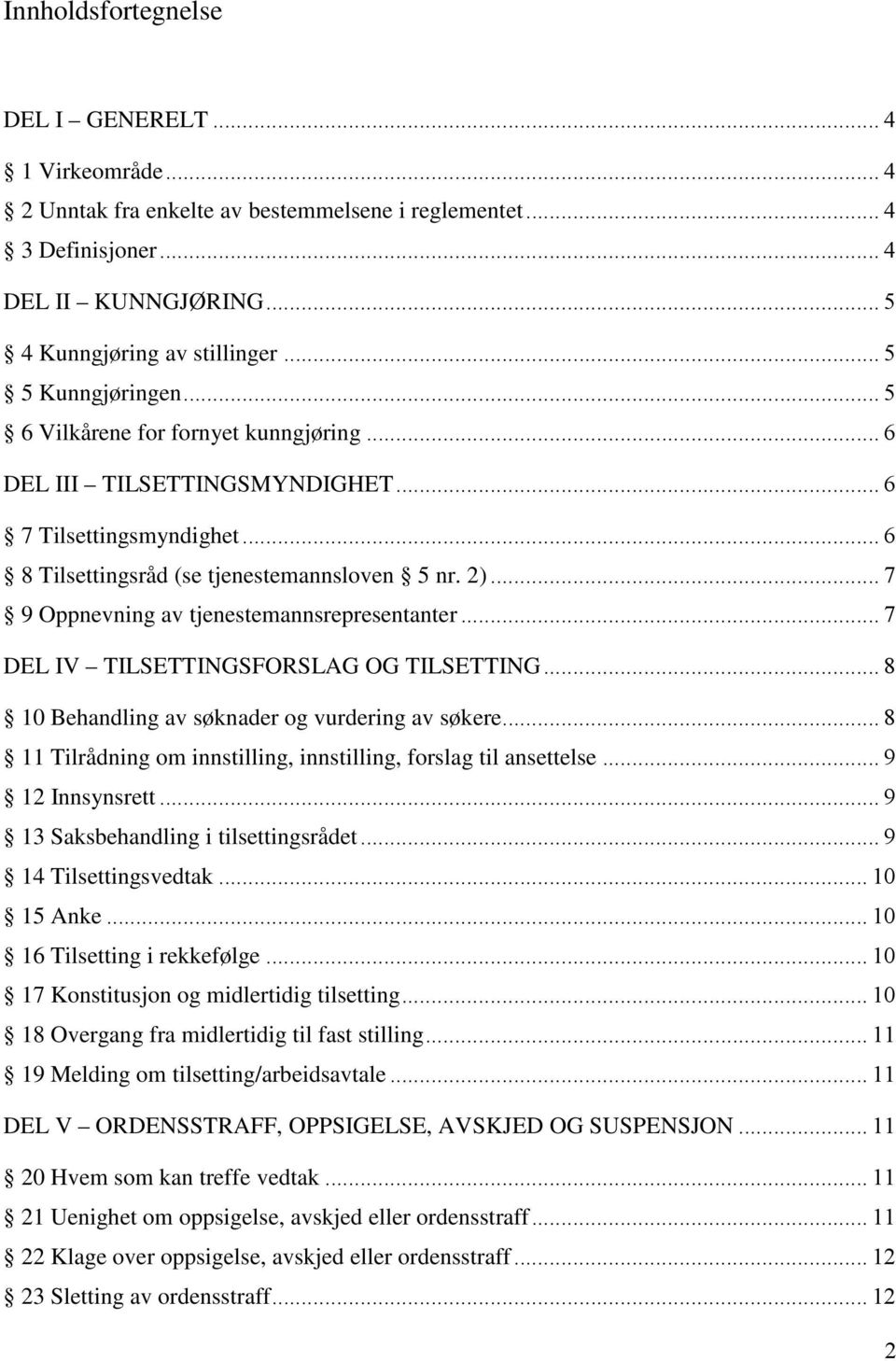 .. 7 9 Oppnevning av tjenestemannsrepresentanter... 7 DEL IV TILSETTINGSFORSLAG OG TILSETTING... 8 10 Behandling av søknader og vurdering av søkere.