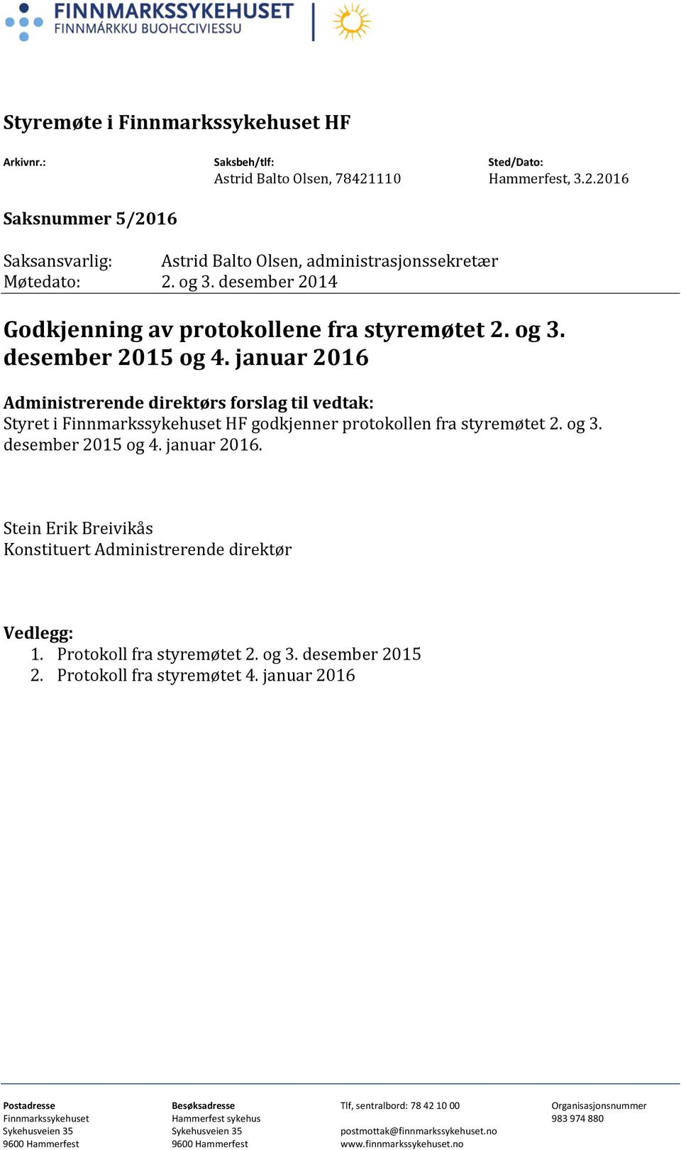 desember 2014 Godkjenning av protokollene fra styremøtet 2. og 3. desember 2015 og 4.
