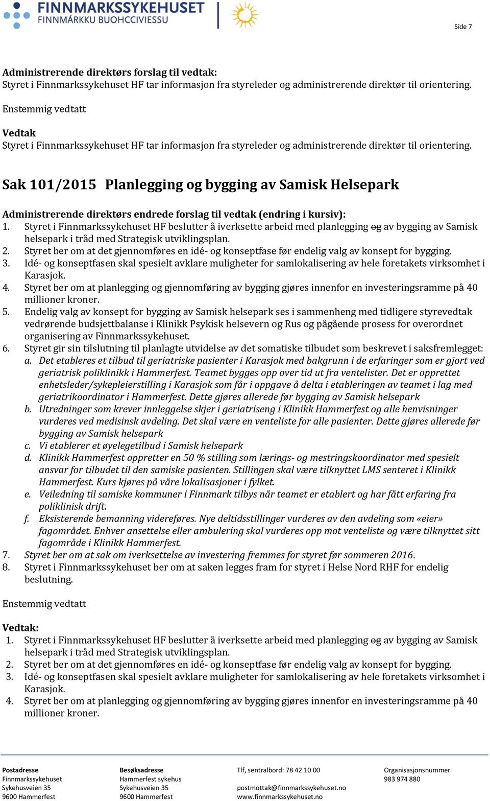 Sak 101/2015 Planlegging og bygging av Samisk Helsepark Administrerende direktørs endrede forslag til vedtak (endring i kursiv): 1.