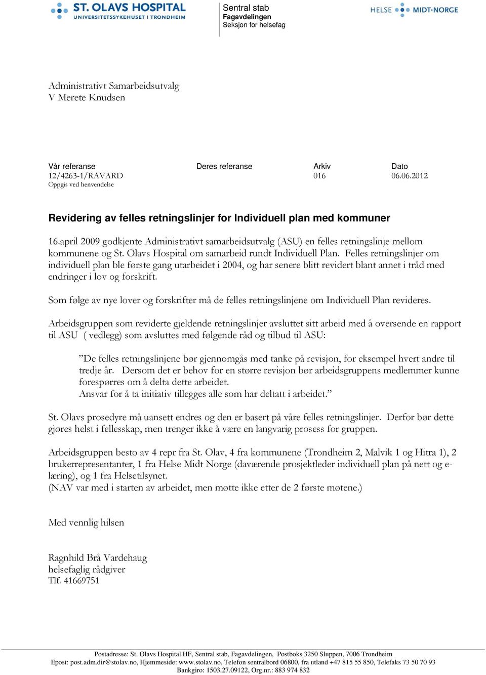 april 2009 godkjente Administrativt samarbeidsutvalg (ASU) en felles retningslinje mellom kommunene og St. Olavs Hospital om samarbeid rundt Individuell Plan.