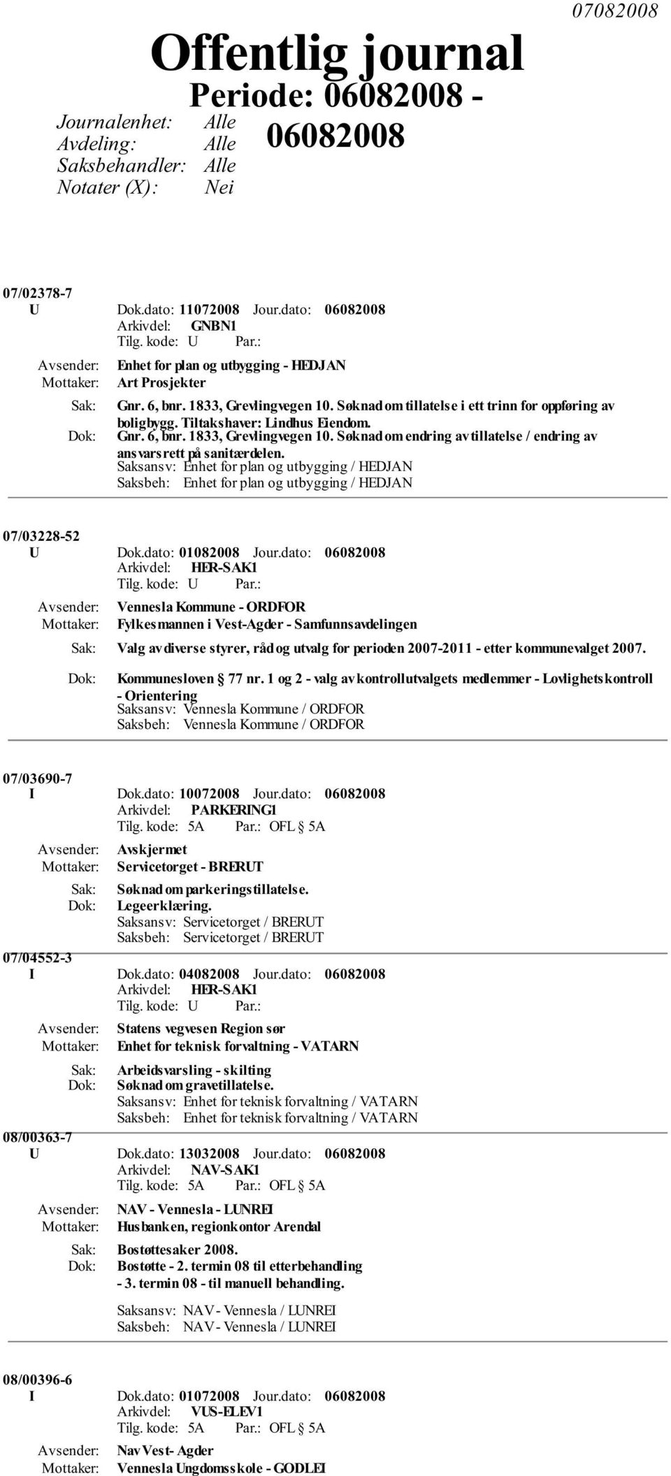 Saksansv: Enhet for plan og utbygging / HEDJAN Saksbeh: Enhet for plan og utbygging / HEDJAN 07/03228-52 U Dok.dato: 01082008 Jour.