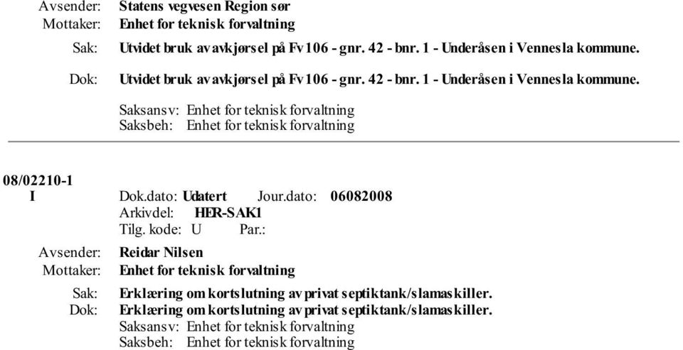 Saksansv: Enhet for teknisk forvaltning Saksbeh: Enhet for teknisk forvaltning 08/02210-1 I Dok.dato: Udatert Jour.