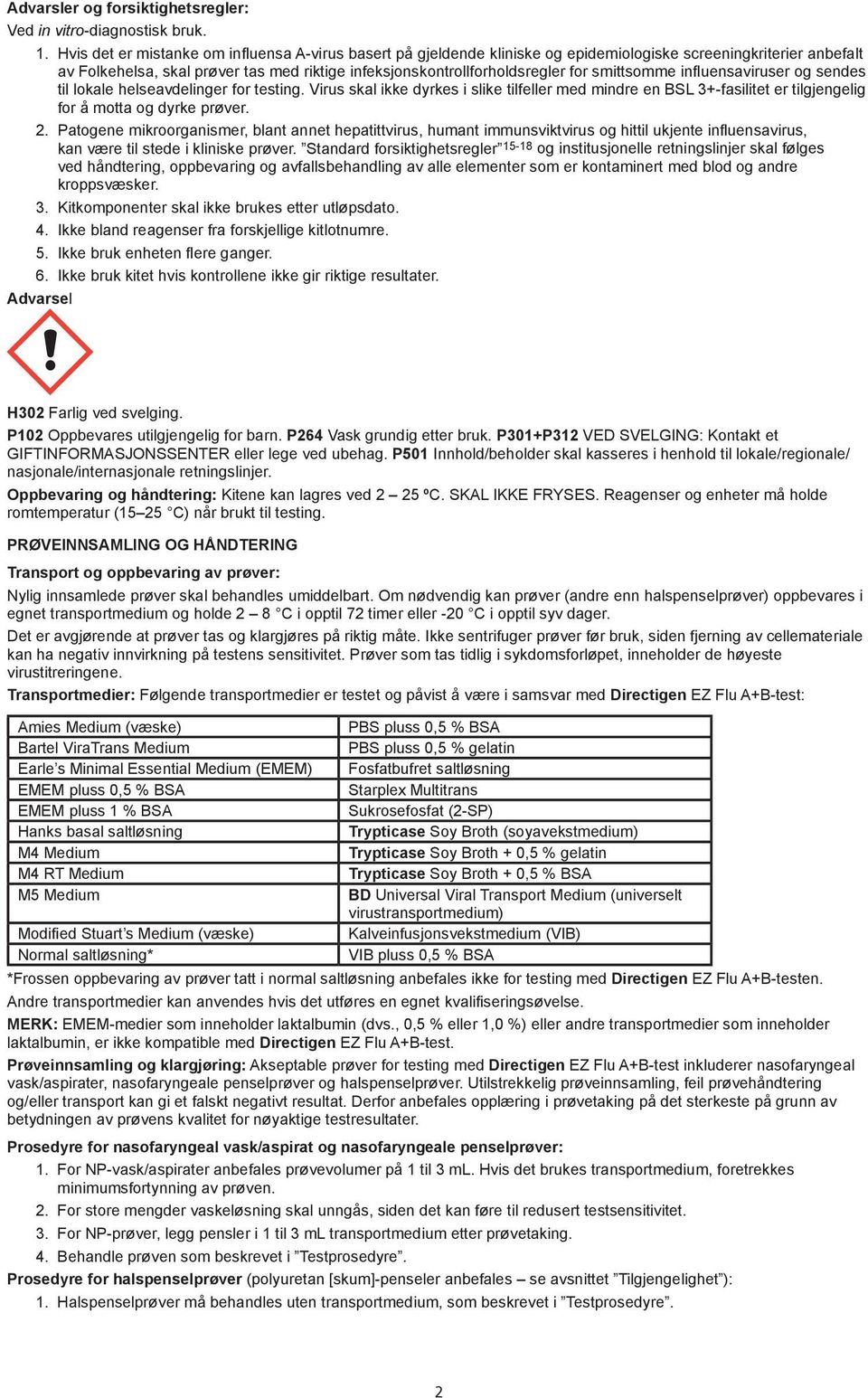 smittsomme influensaviruser og sendes til lokale helseavdelinger for testing. Virus skal ikke dyrkes i slike tilfeller med mindre en SL 3+-fasilitet er tilgjengelig for å motta og dyrke prøver. 2.