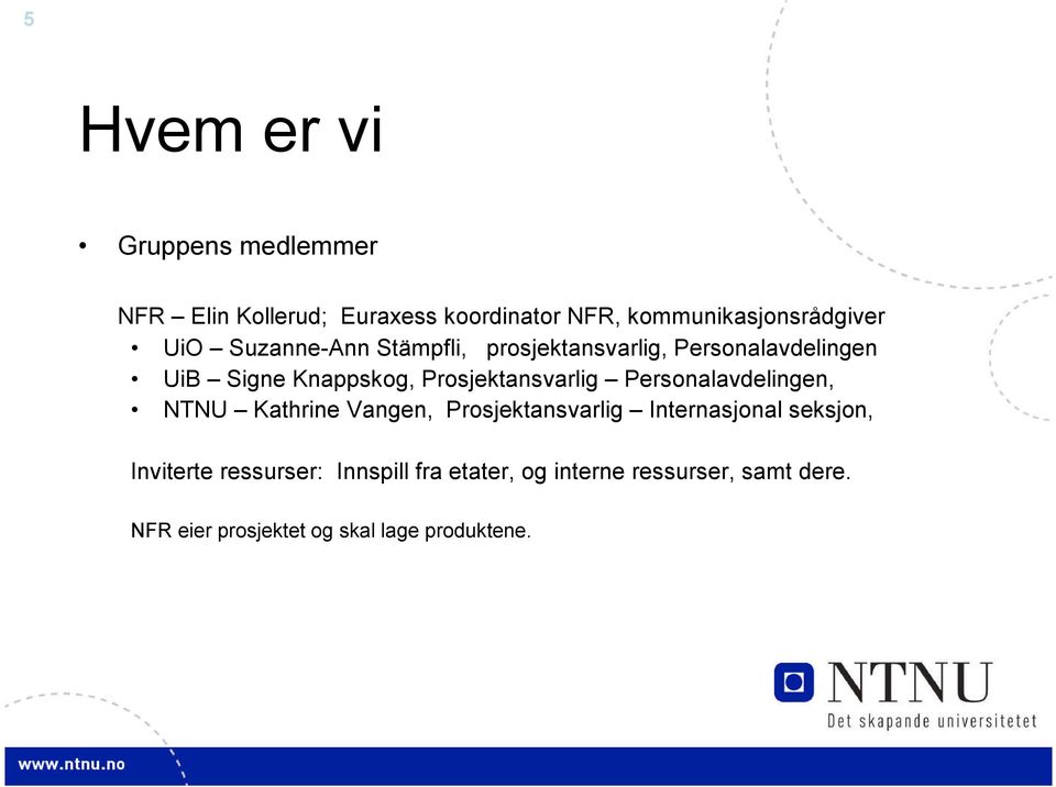 Prosjektansvarlig Personalavdelingen, NTNU Kathrine Vangen, Prosjektansvarlig Internasjonal seksjon,