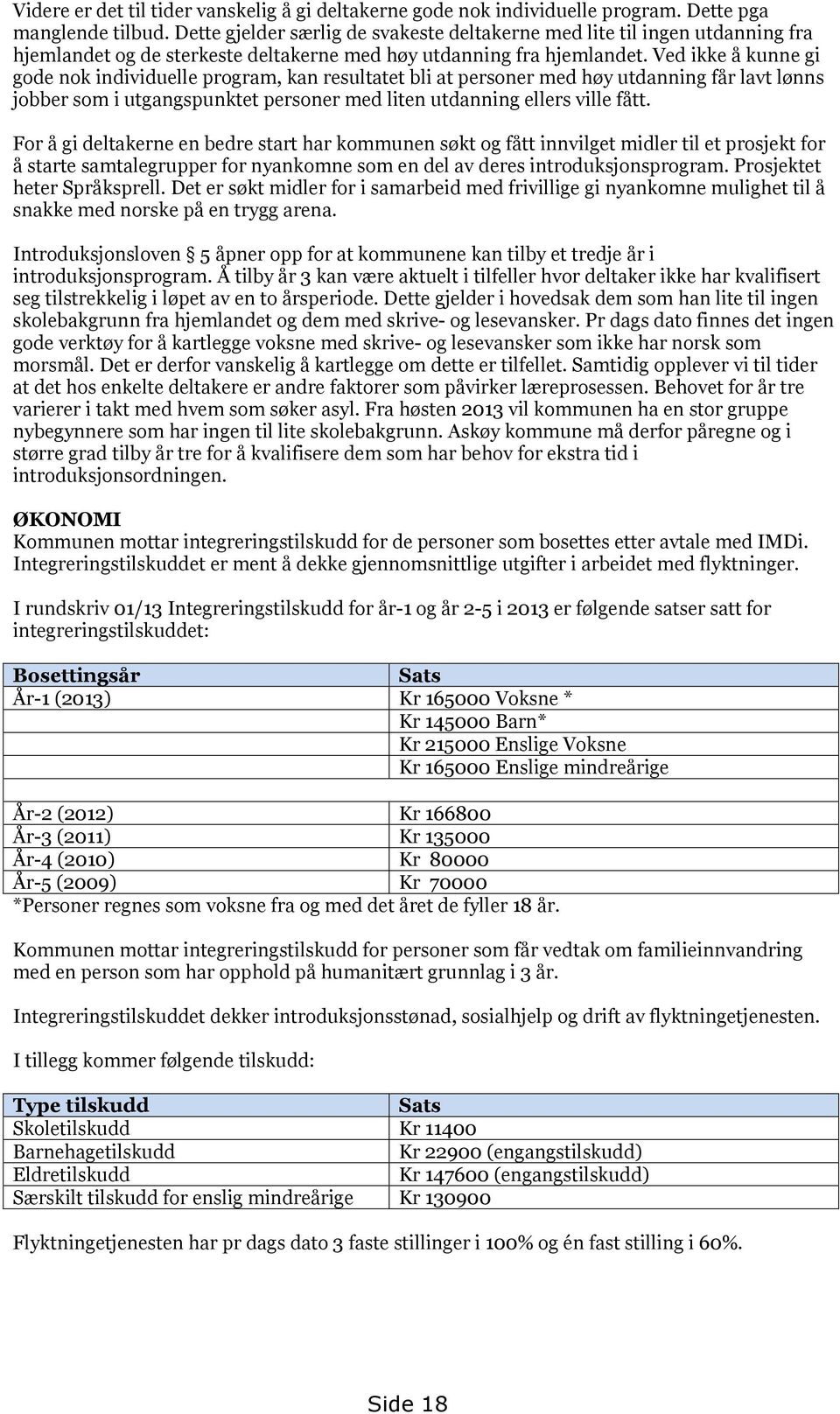 Ved ikke å kunne gi gode nok individuelle program, kan resultatet bli at personer med høy utdanning får lavt lønns jobber som i utgangspunktet personer med liten utdanning ellers ville fått.