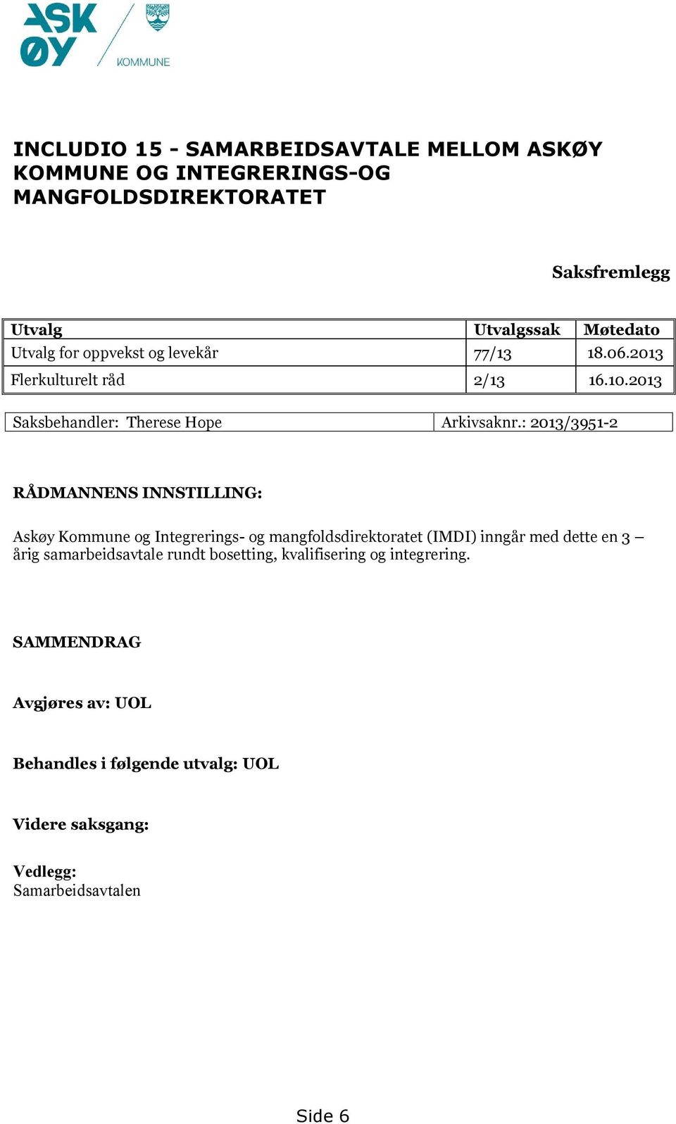 : 2013/3951-2 RÅDMANNENS INNSTILLING: Askøy Kommune og Integrerings- og mangfoldsdirektoratet (IMDI) inngår med dette en 3 årig