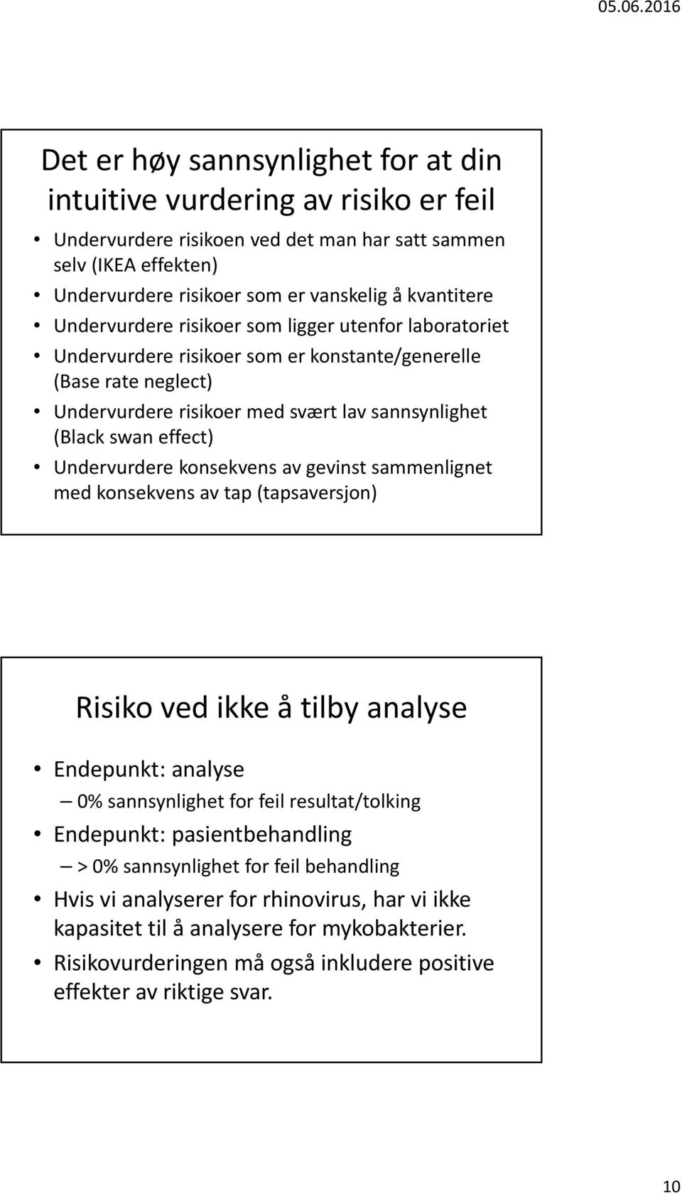 Undervurdere konsekvens av gevinst sammenlignet med konsekvens av tap (tapsaversjon) Risiko ved ikke å tilby analyse Endepunkt: analyse 0% sannsynlighet for feil resultat/tolking Endepunkt: