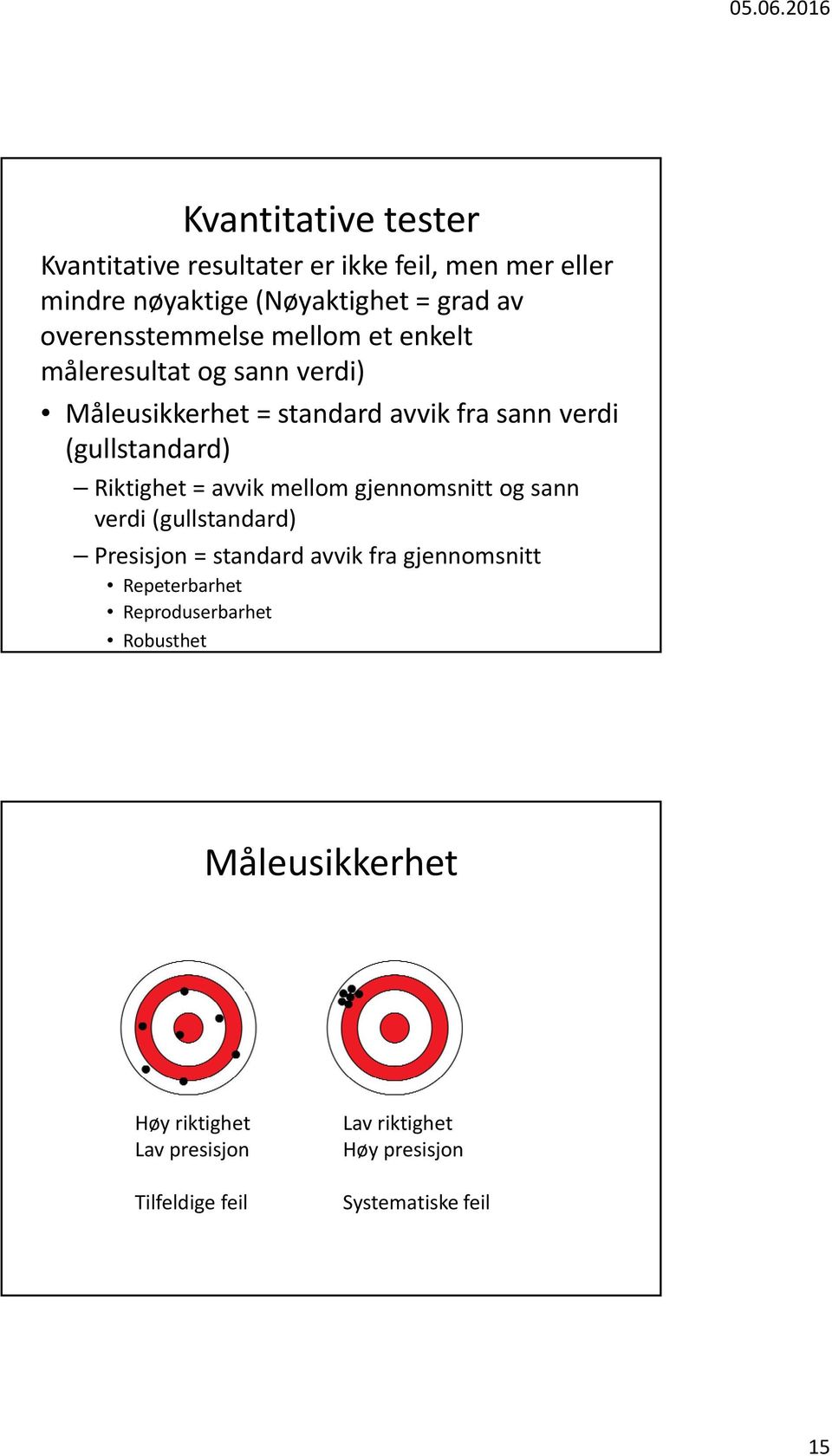 Riktighet = avvik mellom gjennomsnitt og sann verdi (gullstandard) Presisjon = standard avvik fra gjennomsnitt