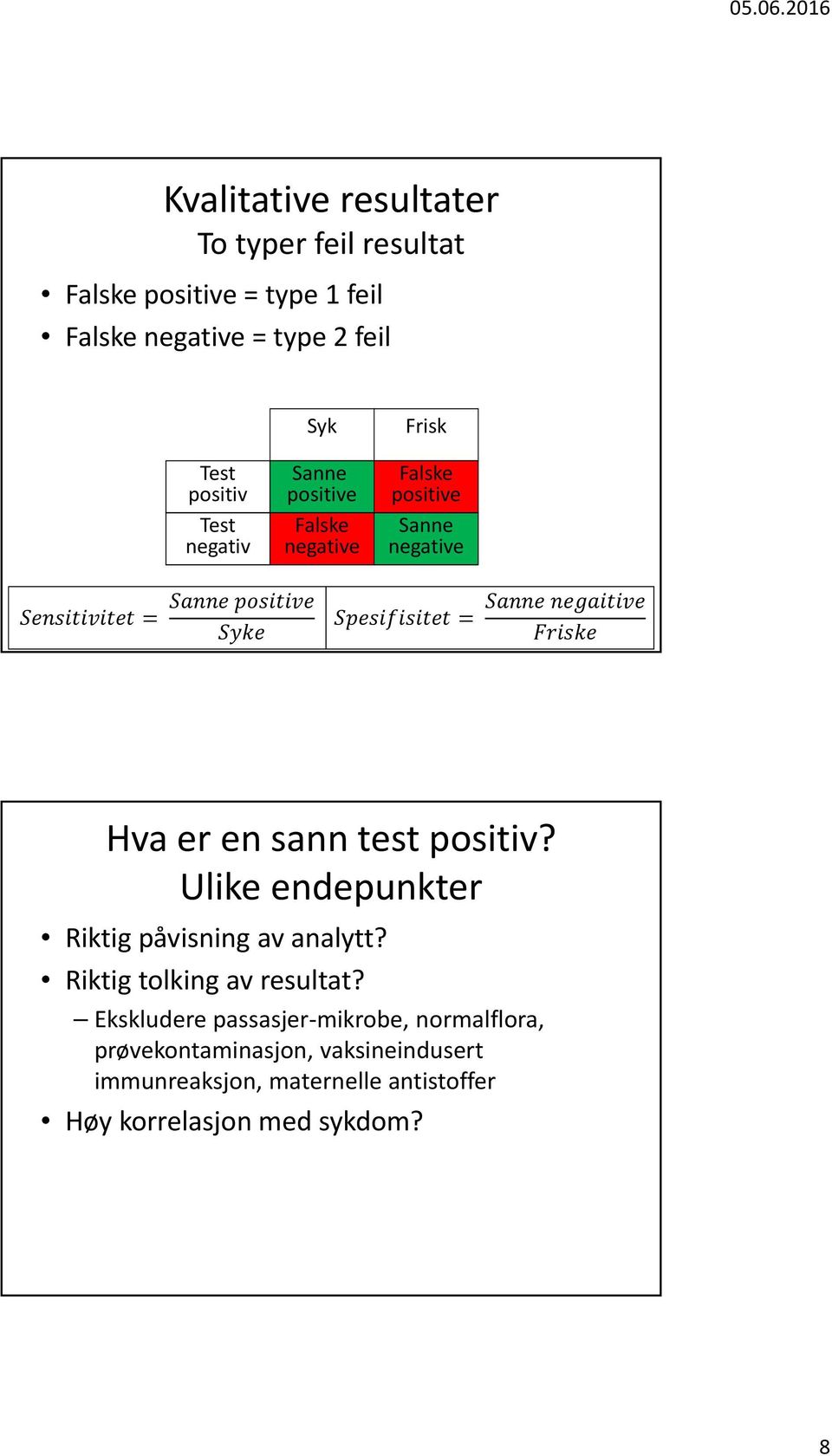 positiv? Ulike endepunkter Riktig påvisning av analytt? Riktig tolking av resultat?