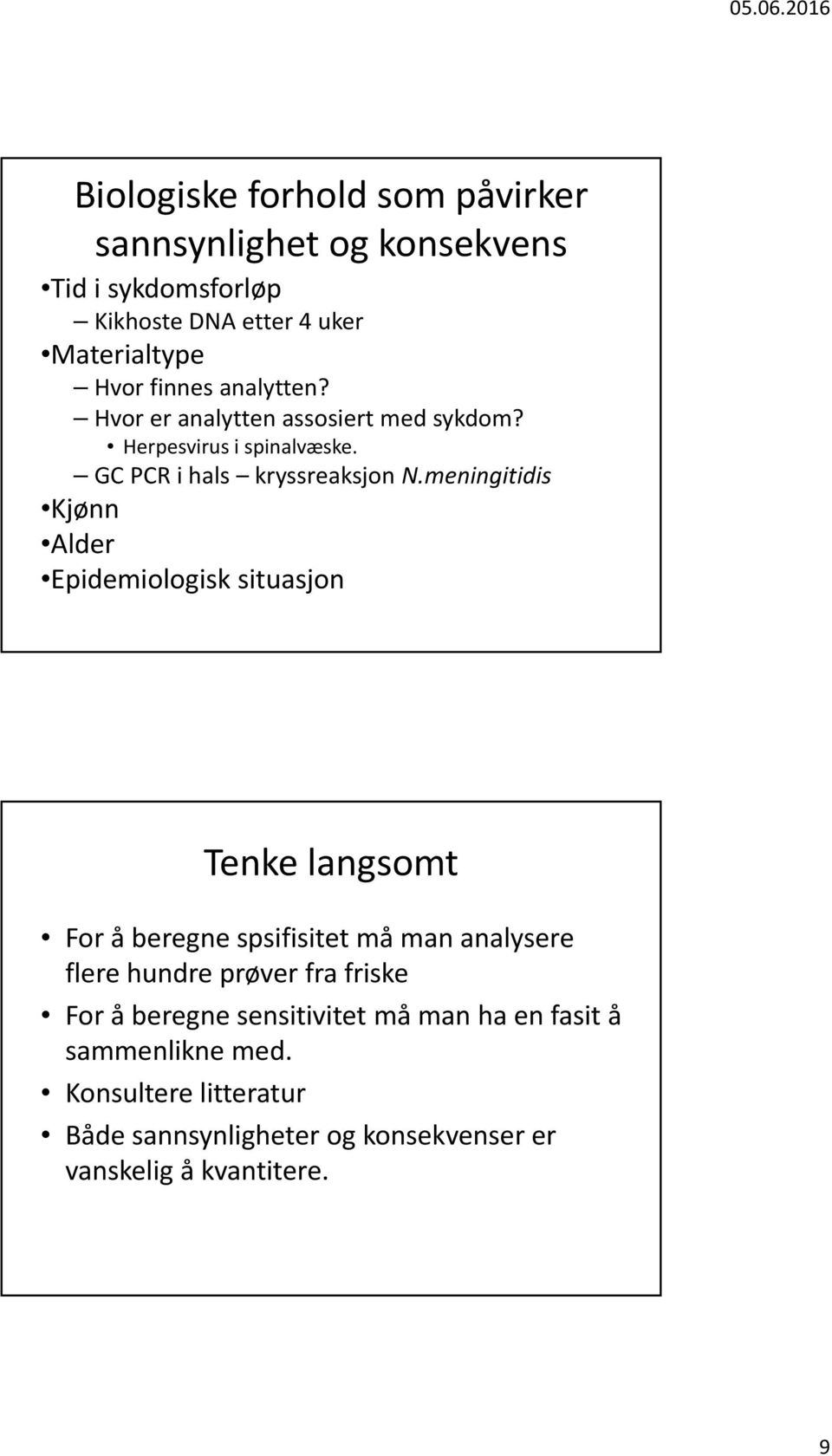 meningitidis Kjønn Alder Epidemiologisk situasjon Tenke langsomt For å beregne spsifisitet må man analysere flere hundre prøver fra