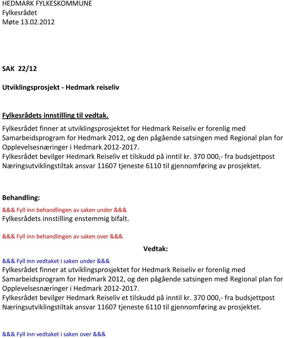 bevilger Hedmark Reiseliv et tilskudd på inntil kr. 370 000,- fra budsjettpost Næringsutviklingstiltak ansvar 11607 tjeneste 6110 til gjennomføring av prosjektet.