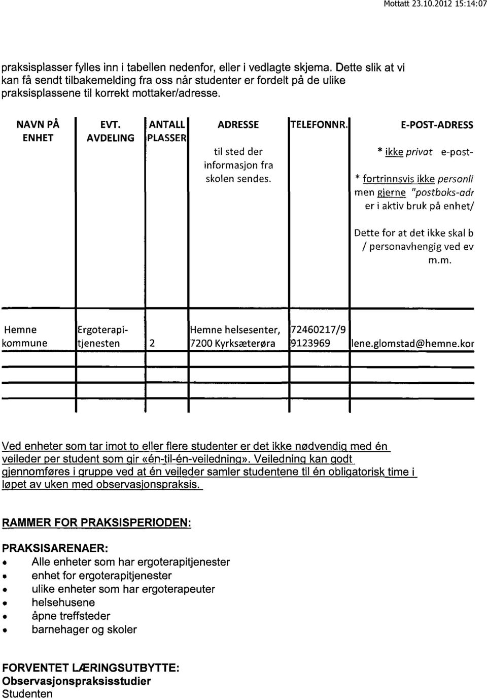 E-POST-ADRESS ENHET AVDELING PLASSER til sted der * ikke privat e-postinformasjon fra skolen sendes.