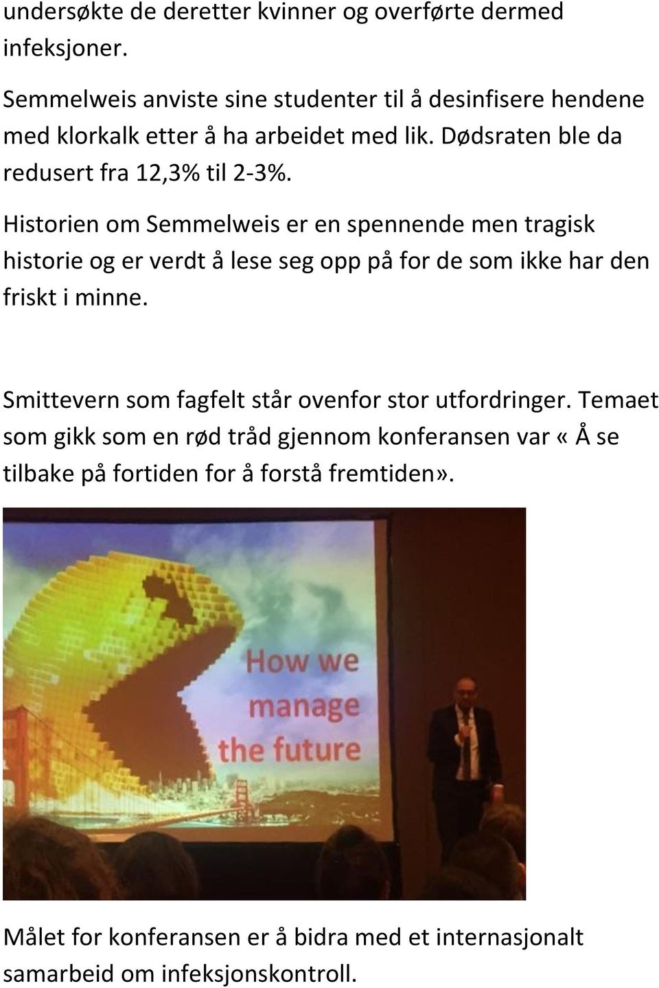 Historien om Semmelweis er en spennende men tragisk historie og er verdt å lese seg opp på for de som ikke har den friskt i minne.