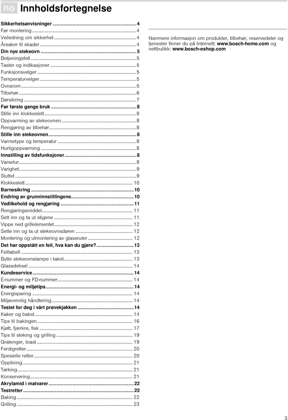 ..8 Stille inn stekeovnen... 8 Varmetype og temperatur...8 Hurtigoppvarming...8 Innstilling av tidsfunksjoner... 8 Varselur...8 Varighet...9 Sluttid...9 Klokkeslett... 10 Barnesikring.