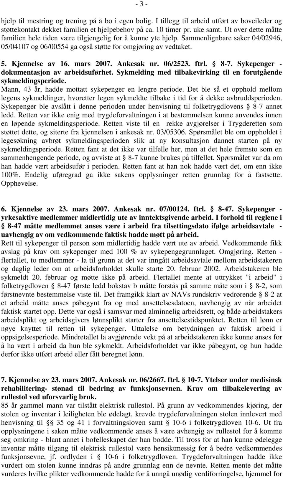 mars 2007. Ankesak nr. 06/2523. ftrl. 8-7. Sykepenger - dokumentasjon av arbeidsuførhet. Sykmelding med tilbakevirking til en forutgående sykmeldingsperiode.