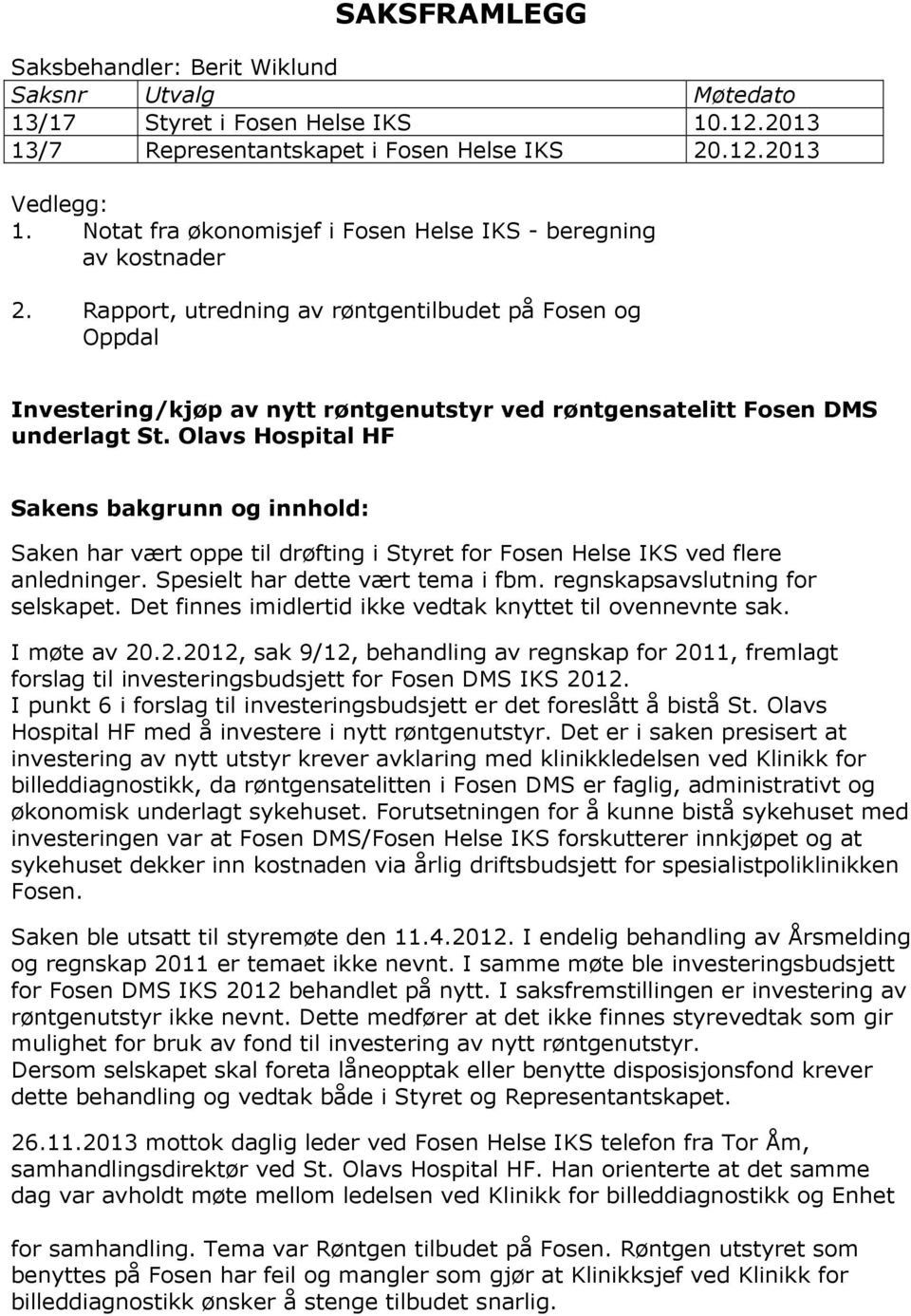 Rapport, utredning av røntgentilbudet på Fosen og Oppdal Investering/kjøp av nytt røntgenutstyr ved røntgensatelitt Fosen DMS underlagt St.