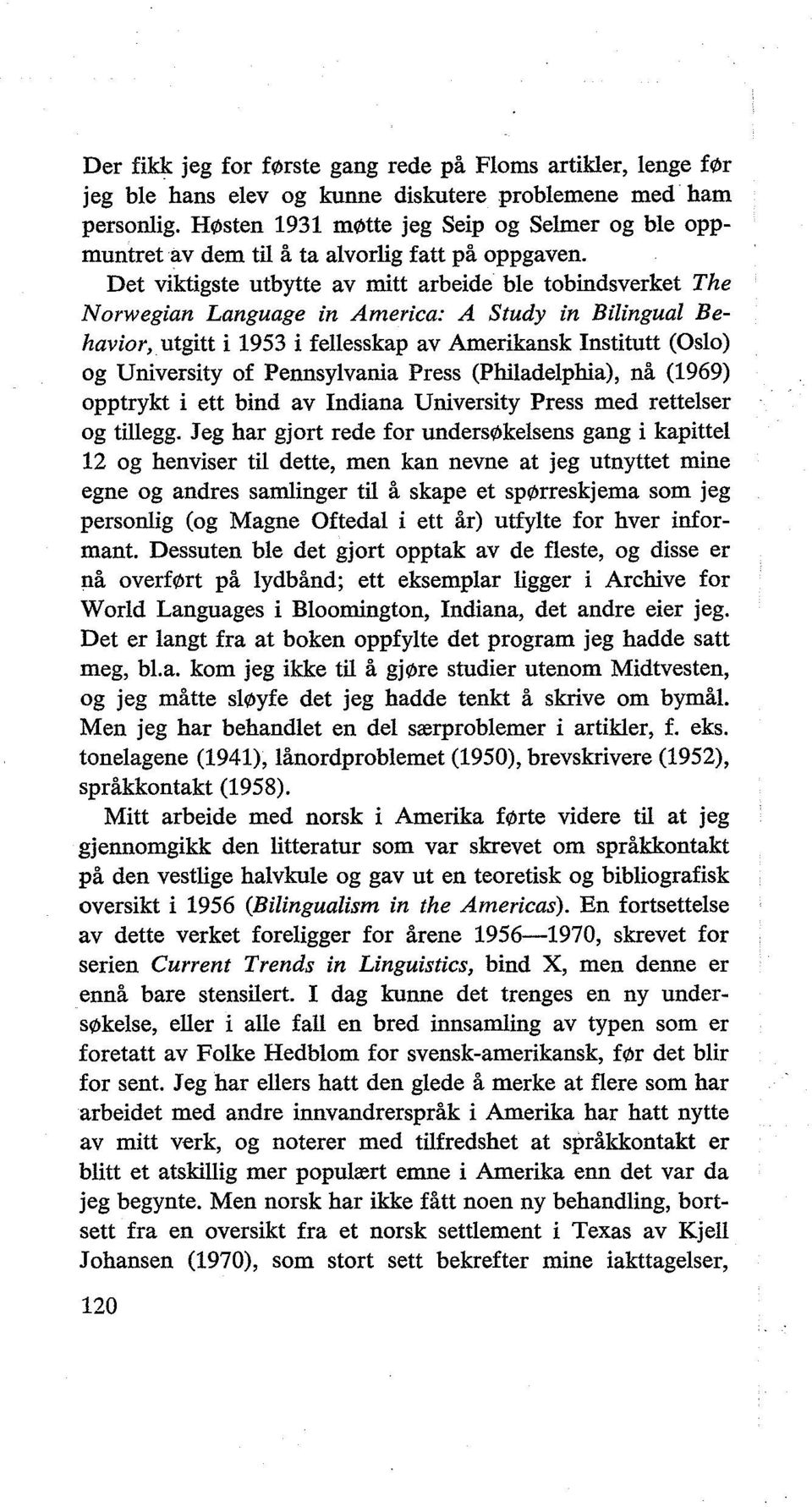 Det viktigste utbytte av mitt arbeide ble tobindsverket The Norwegian Language in America: A Study in Bilingual Behavior, utgitt i 1953 i fellesskap av Amerikansk Institutt (Oslo) og University of