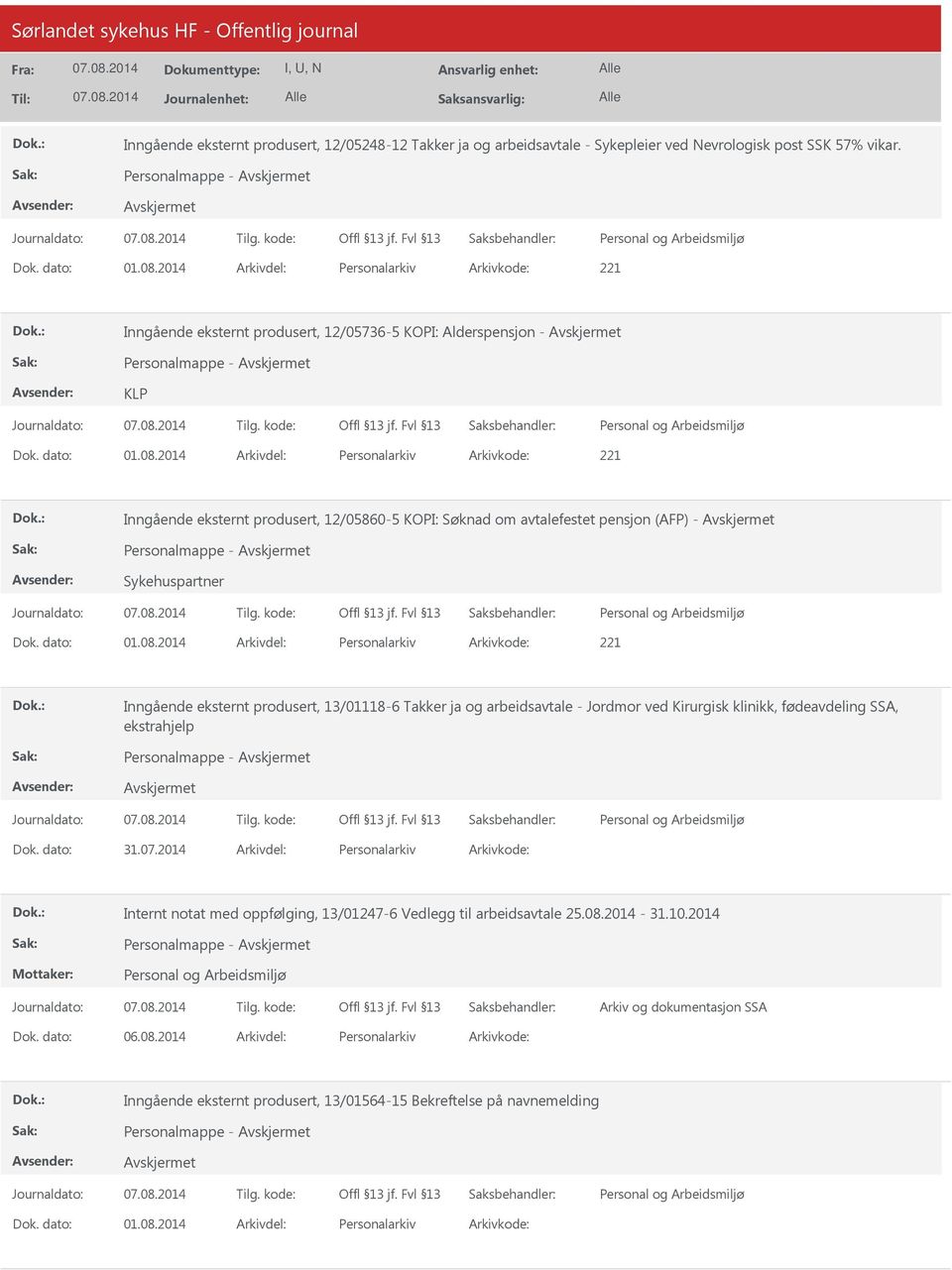 2014 Arkivdel: Personalarkiv Arkivkode: 221 Inngående eksternt produsert, 12/05860-5 KOPI: Søknad om avtalefestet pensjon (AFP) - Sykehuspartner Dok. dato: 01.08.