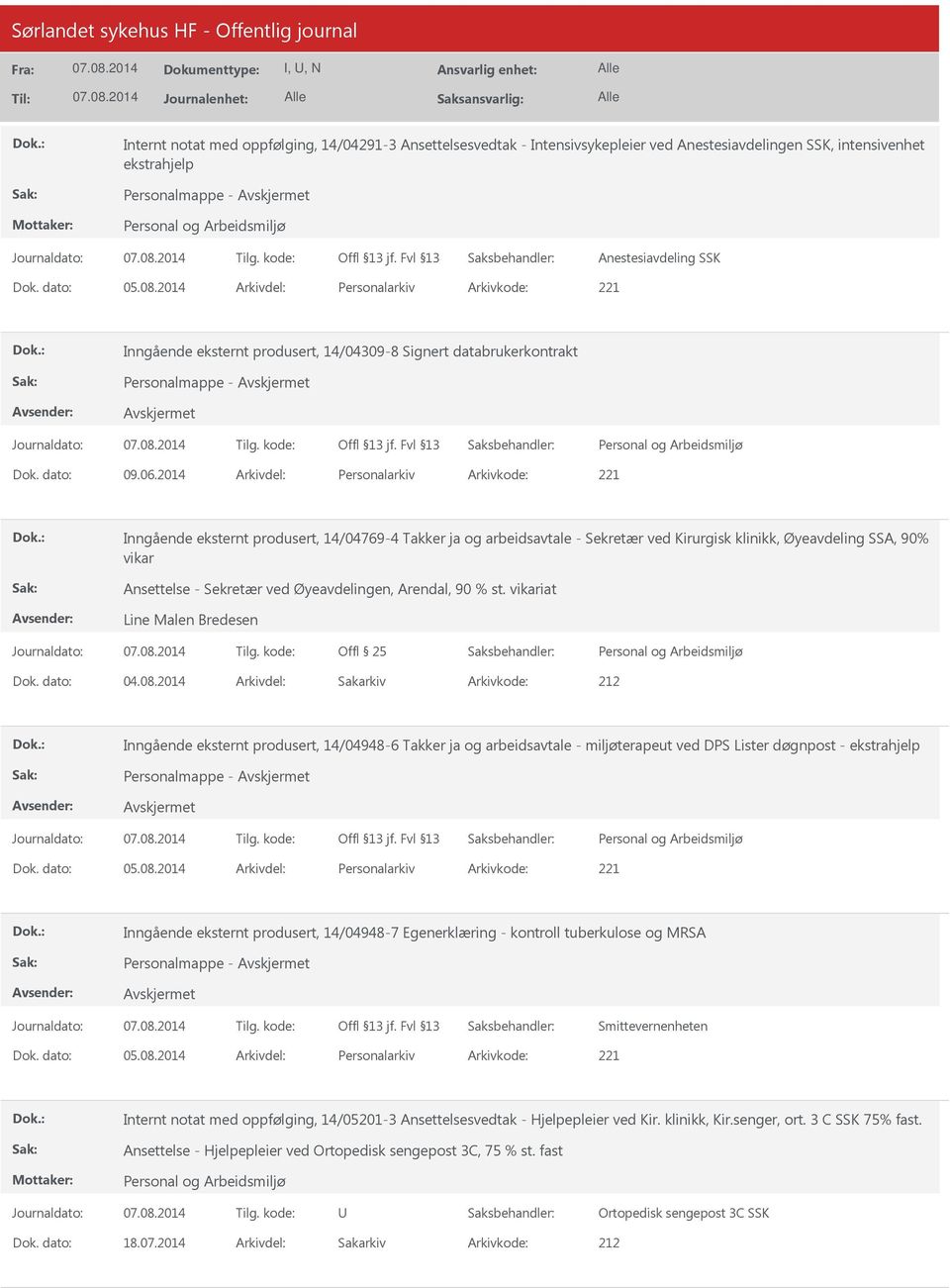 2014 Arkivdel: Personalarkiv Arkivkode: 221 Inngående eksternt produsert, 14/04769-4 Takker ja og arbeidsavtale - Sekretær ved Kirurgisk klinikk, Øyeavdeling SSA, 90% vikar Ansettelse - Sekretær ved