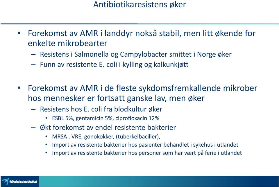 coli i kylling og kalkunkjøtt Forekomst av AMR i de fleste sykdomsfremkallende mikrober hos mennesker er fortsatt ganske lav, men øker Resistens hos E.