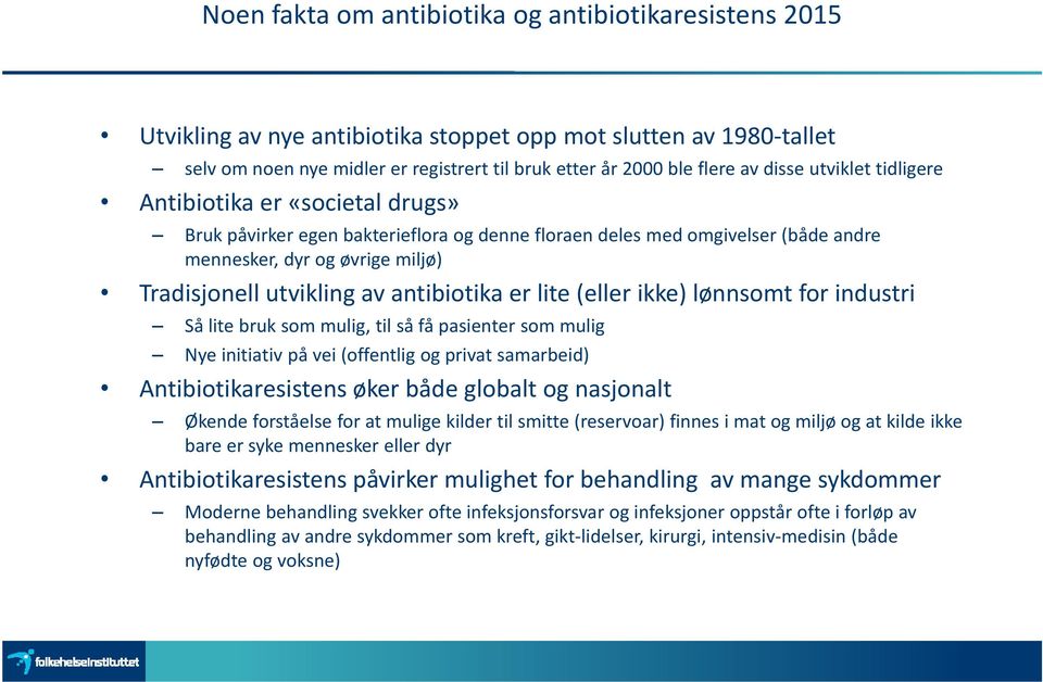 antibiotika er lite (eller ikke) lønnsomt for industri Så lite bruk som mulig, til så få pasienter som mulig Nye initiativ på vei (offentlig og privat samarbeid) Antibiotikaresistens øker både