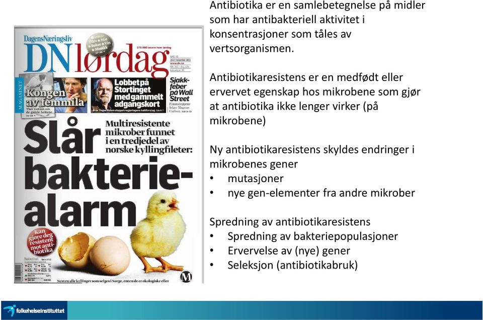 Antibiotikaresistens er en medfødt eller ervervet egenskap hos mikrobene som gjør at antibiotika ikke lenger virker (på