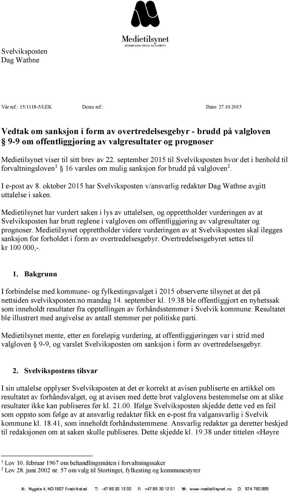 september 2015 til Svelviksposten hvor det i henhold til forvaltningsloven 1 16 varsles om mulig sanksjon for brudd på valgloven 2. I e-post av 8.