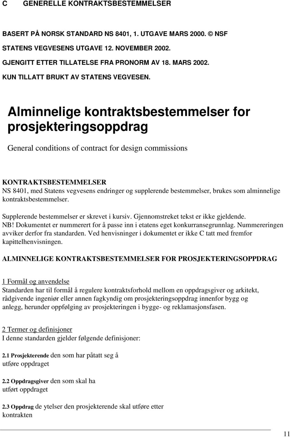 Alminnelige kontraktsbestemmelser for prosjekteringsoppdrag General conditions of contract for design commissions KONTRAKTSBESTEMMELSER NS 8401, med Statens vegvesens endringer og supplerende