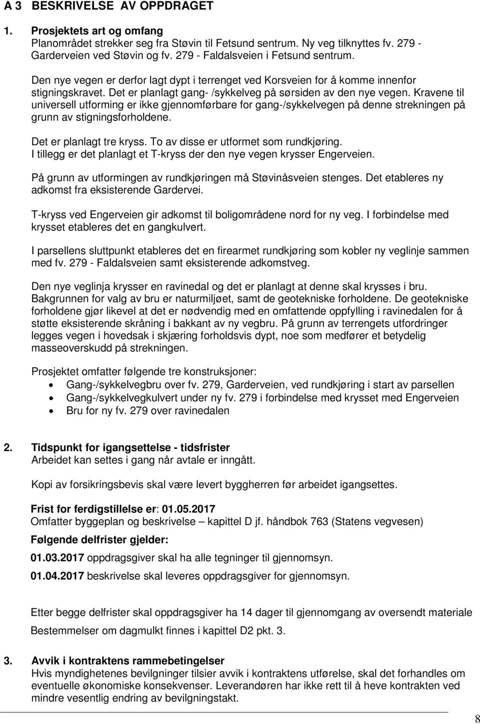 Kravene til universell utforming er ikke gjennomførbare for gang-/sykkelvegen på denne strekningen på grunn av stigningsforholdene. Det er planlagt tre kryss. To av disse er utformet som rundkjøring.