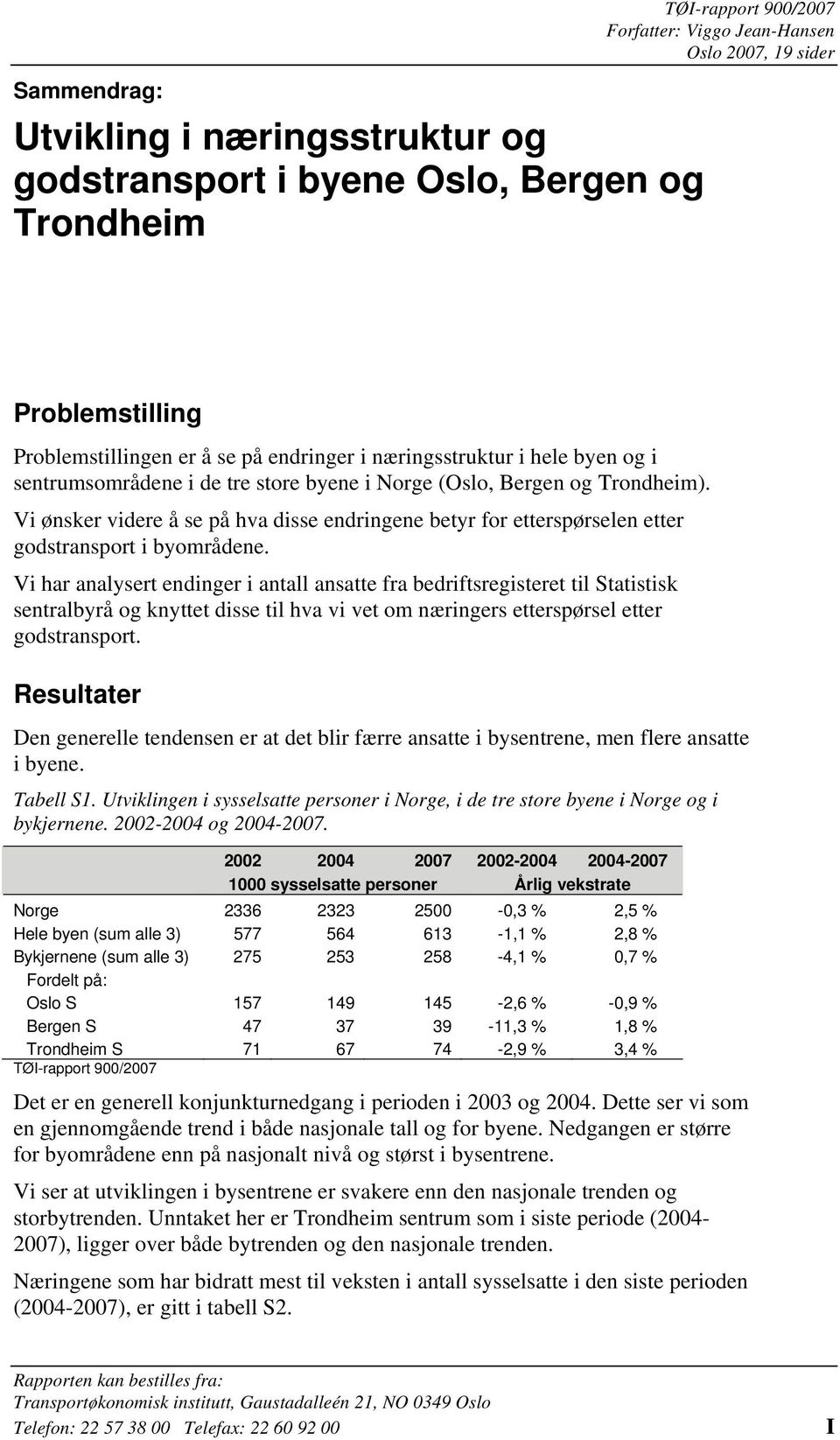 Vi ønsker videre å se på hva disse endringene betyr for etterspørselen etter godstransport i byområdene.