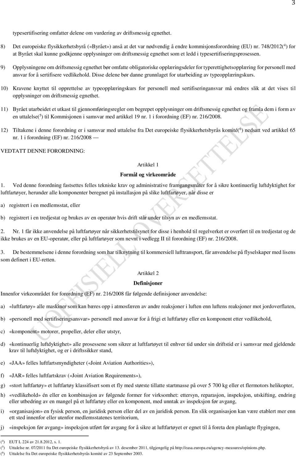 9) Opplysningene om driftsmessig egnethet bør omfatte obligatoriske opplæringsdeler for typerettighetsopplæring for personell med ansvar for å sertifisere vedlikehold.