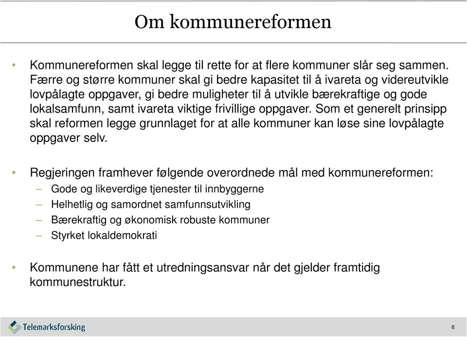 ivareta viktige frivillige oppgaver. Som et generelt prinsipp skal reformen legge grunnlaget for at alle kommuner kan løse sine lovpålagte oppgaver selv.